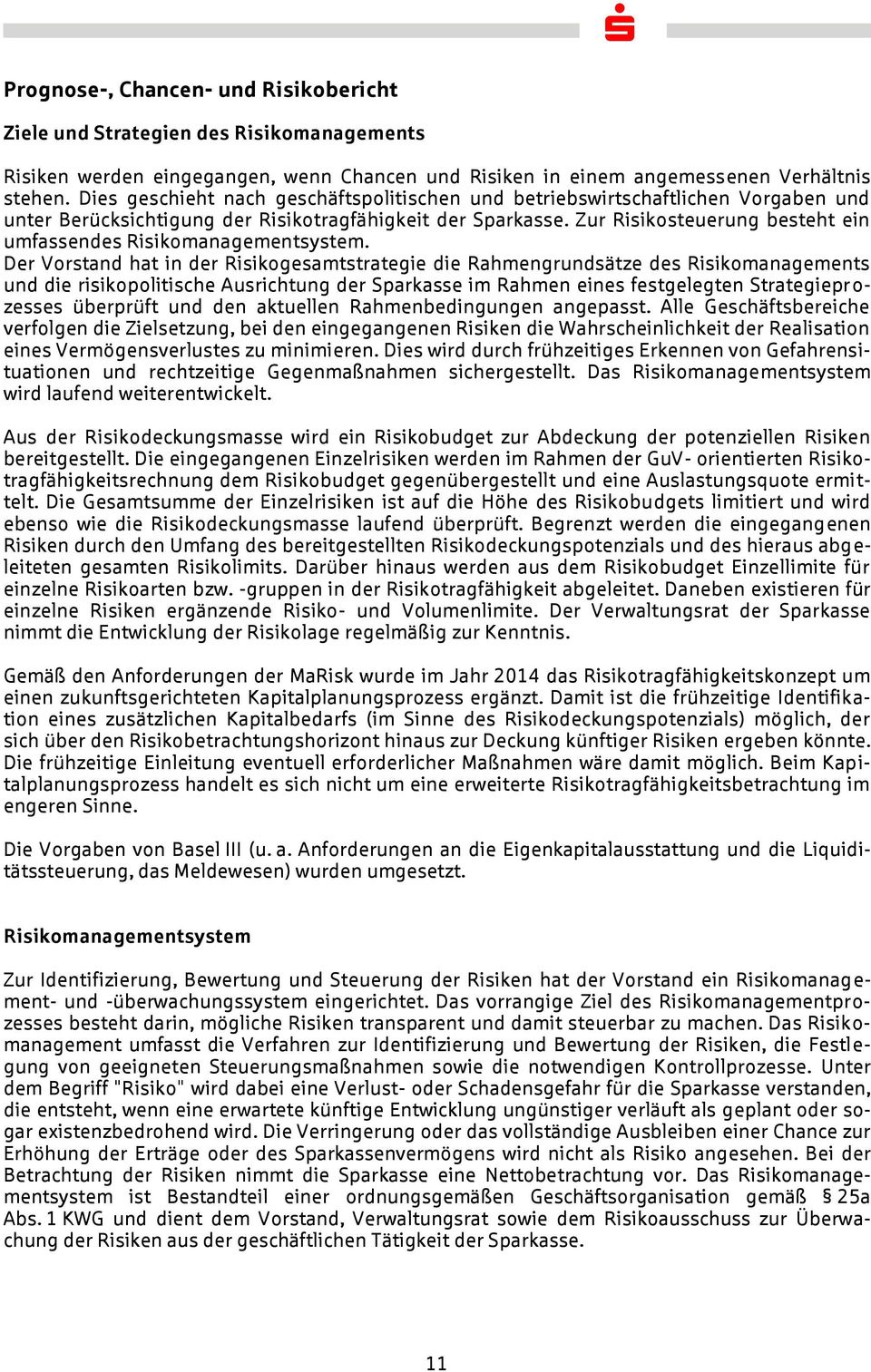 Zur Risikosteuerung besteht ein umfassendes Risikomanagementsystem.