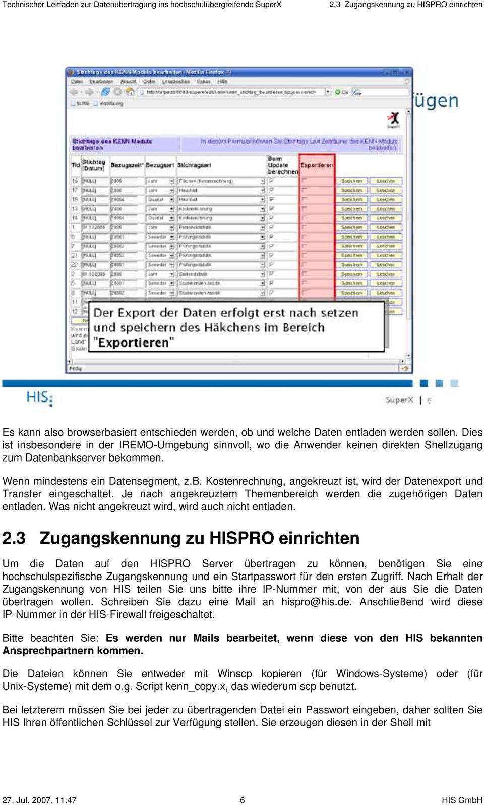 Themenbereich werden die zugehörigen Daten entladen Was nicht angekreuzt wird, wird auch nicht entladen 23 Zugangskennung zu HISPRO einrichten Um die Daten auf den HISPRO Server übertragen zu können,