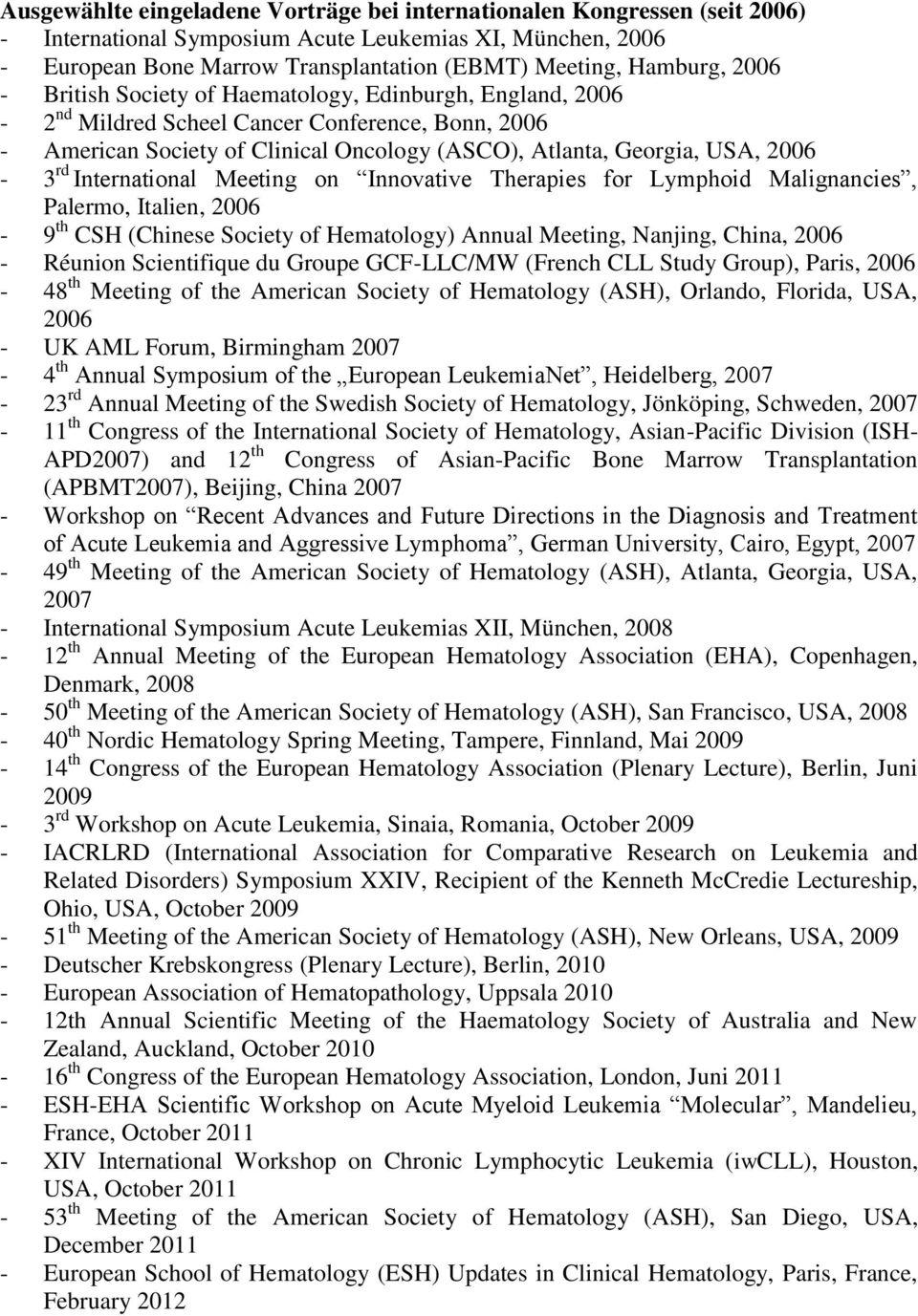 International Meeting on Innovative Therapies for Lymphoid Malignancies, Palermo, Italien, 2006-9 th CSH (Chinese Society of Hematology) Annual Meeting, Nanjing, China, 2006 - Réunion Scientifique du
