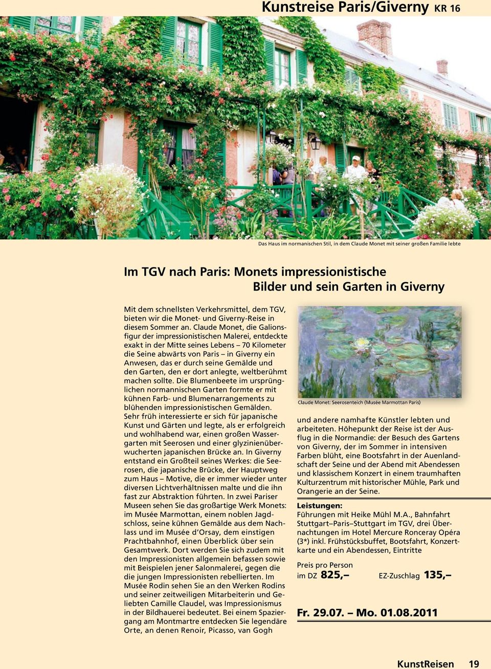 Claude Monet, die Galionsfigur der impressionistischen Malerei, entdeckte exakt in der Mitte seines Lebens 70 Kilometer die Seine abwärts von Paris in Giverny ein Anwesen, das er durch seine Gemälde