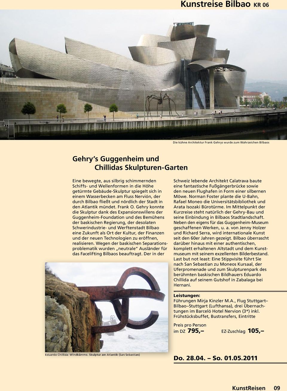 Gehry konnte die Skulptur dank des Expansionswillens der Guggenheim-Foundation und des Bemühens der baskischen Regierung, der desolaten Schwerindustrie- und Werftenstadt Bilbao eine Zukunft als Ort