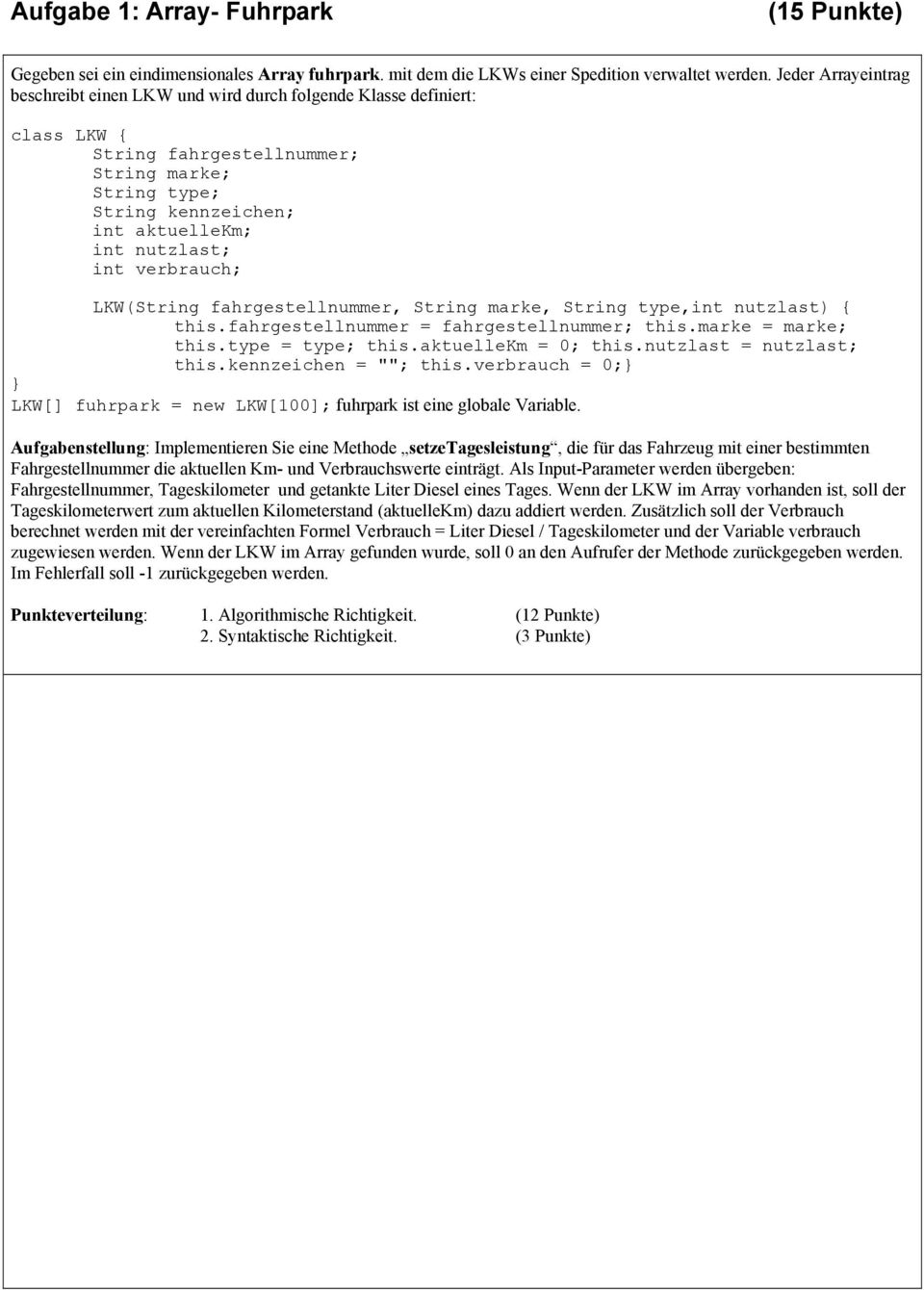 int verbrauch; LKW(String fahrgestellnummer, String marke, String type,int nutzlast) { this.fahrgestellnummer = fahrgestellnummer; this.marke = marke; this.type = type; this.aktuellekm = 0; this.