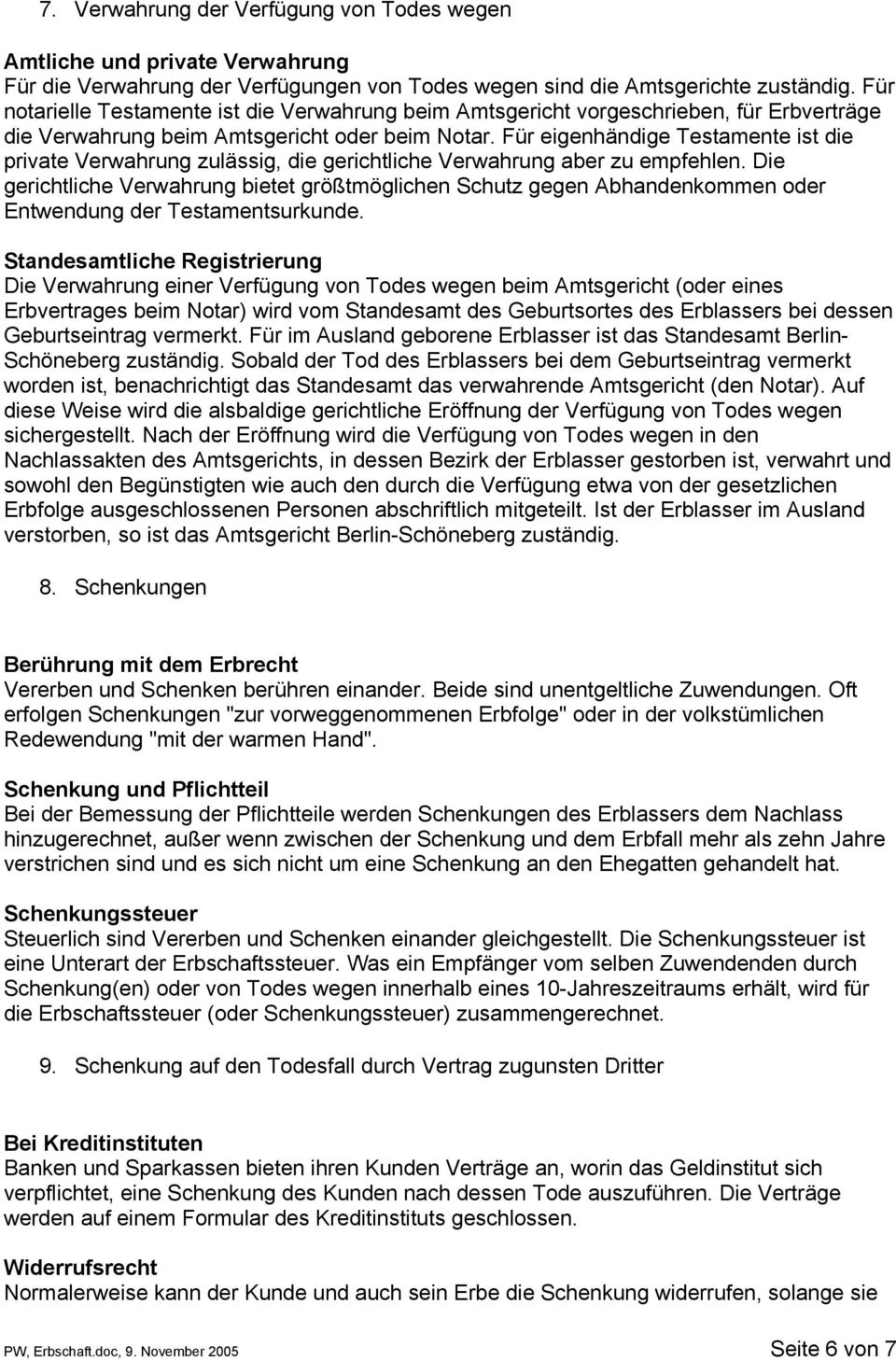 Für eigenhändige Testamente ist die private Verwahrung zulässig, die gerichtliche Verwahrung aber zu empfehlen.