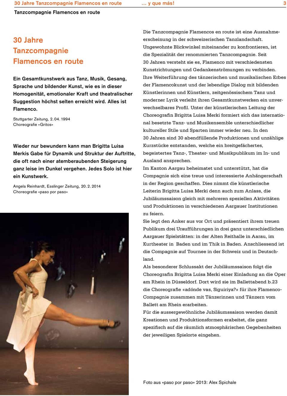 und theatralischer Suggestion höchst selten erreicht wird. Alles ist Flamenco. Stuttgarter Zeitung, 2. 04.