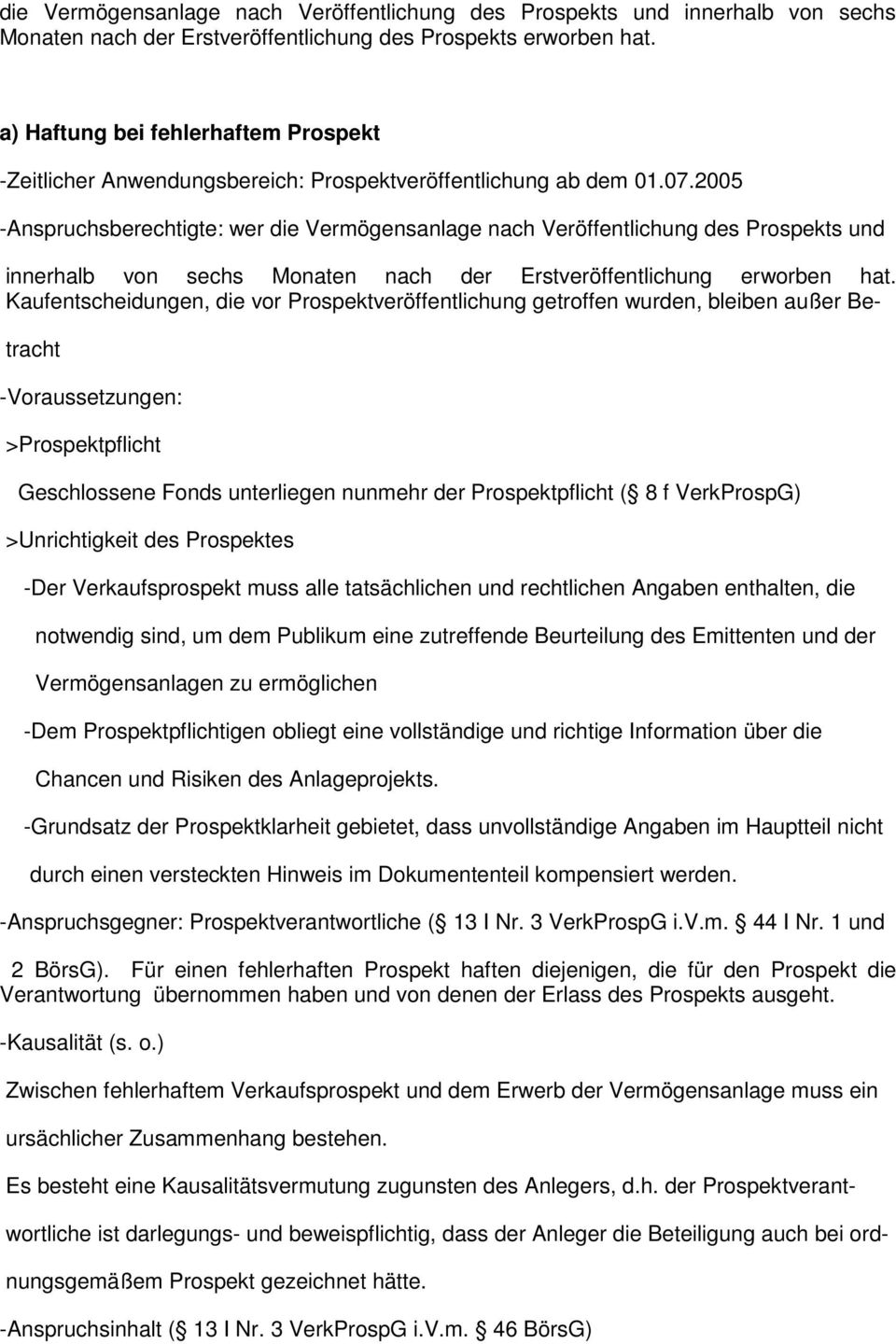 2005 -Anspruchsberechtigte: wer die Vermögensanlage nach Veröffentlichung des Prospekts und innerhalb von sechs Monaten nach der Erstveröffentlichung erworben hat.