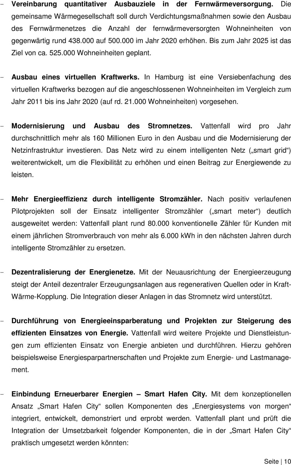 000 im Jahr 2020 erhöhen. Bis zum Jahr 2025 ist das Ziel von ca. 525.000 Wohneinheiten geplant. - Ausbau eines virtuellen Kraftwerks.