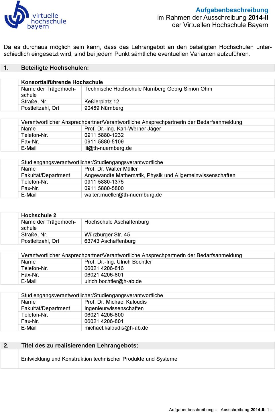 Beteiligte Hochschulen: Konsortialführende Hochschule der Trägerhochschule Technische Hochschule Nürnberg Georg Simon Ohm Straße, Nr.
