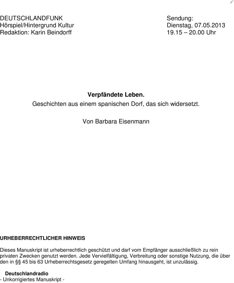 Von Barbara Eisenmann URHEBERRECHTLICHER HINWEIS Dieses Manuskript ist urheberrechtlich geschützt und darf vom Empfänger ausschließlich zu