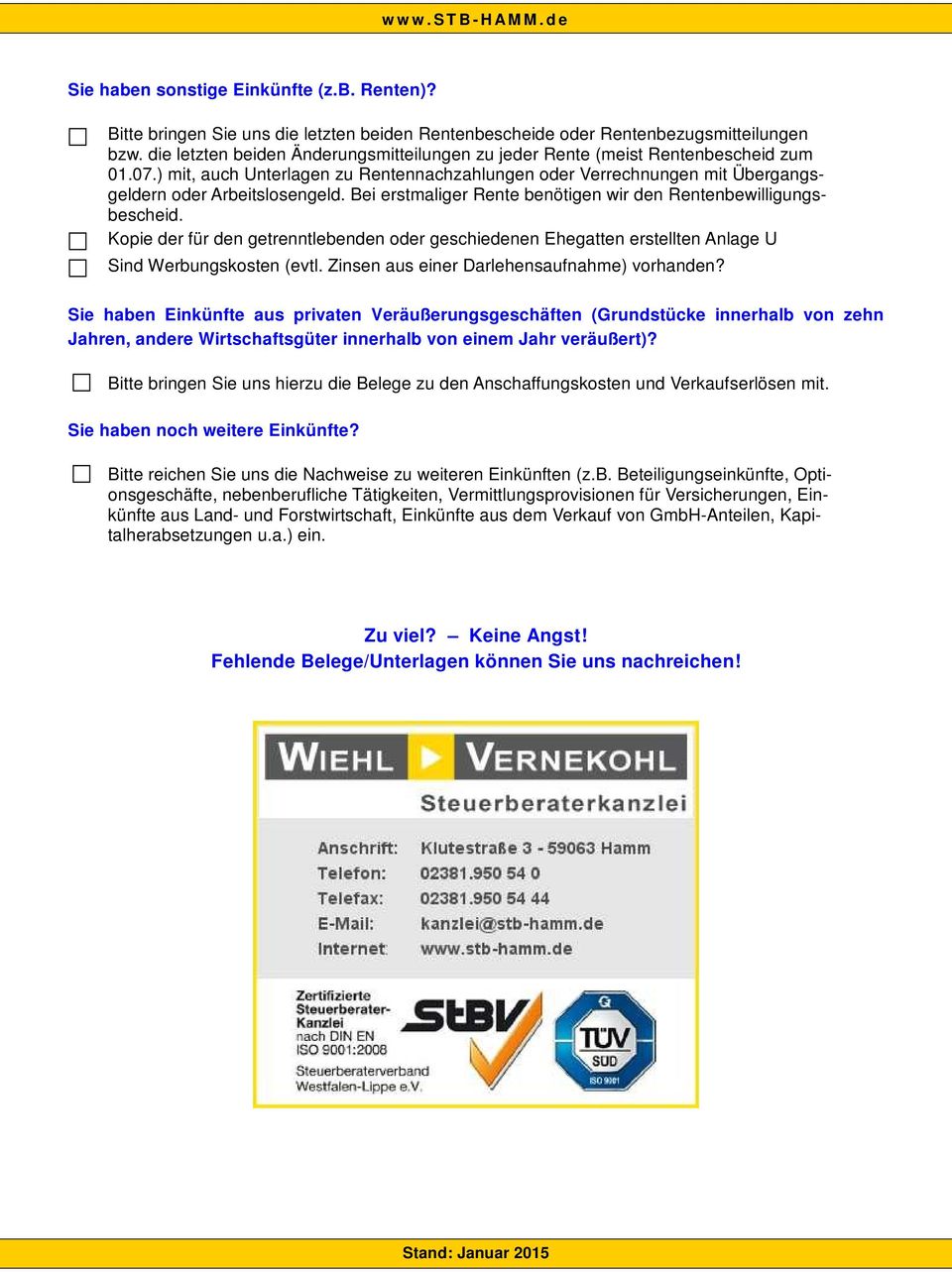 Bei erstmaliger Rente benötigen wir den Rentenbewilligungsbescheid. Kopie der für den getrenntlebenden oder geschiedenen Ehegatten erstellten Anlage U Sind Werbungskosten (evtl.