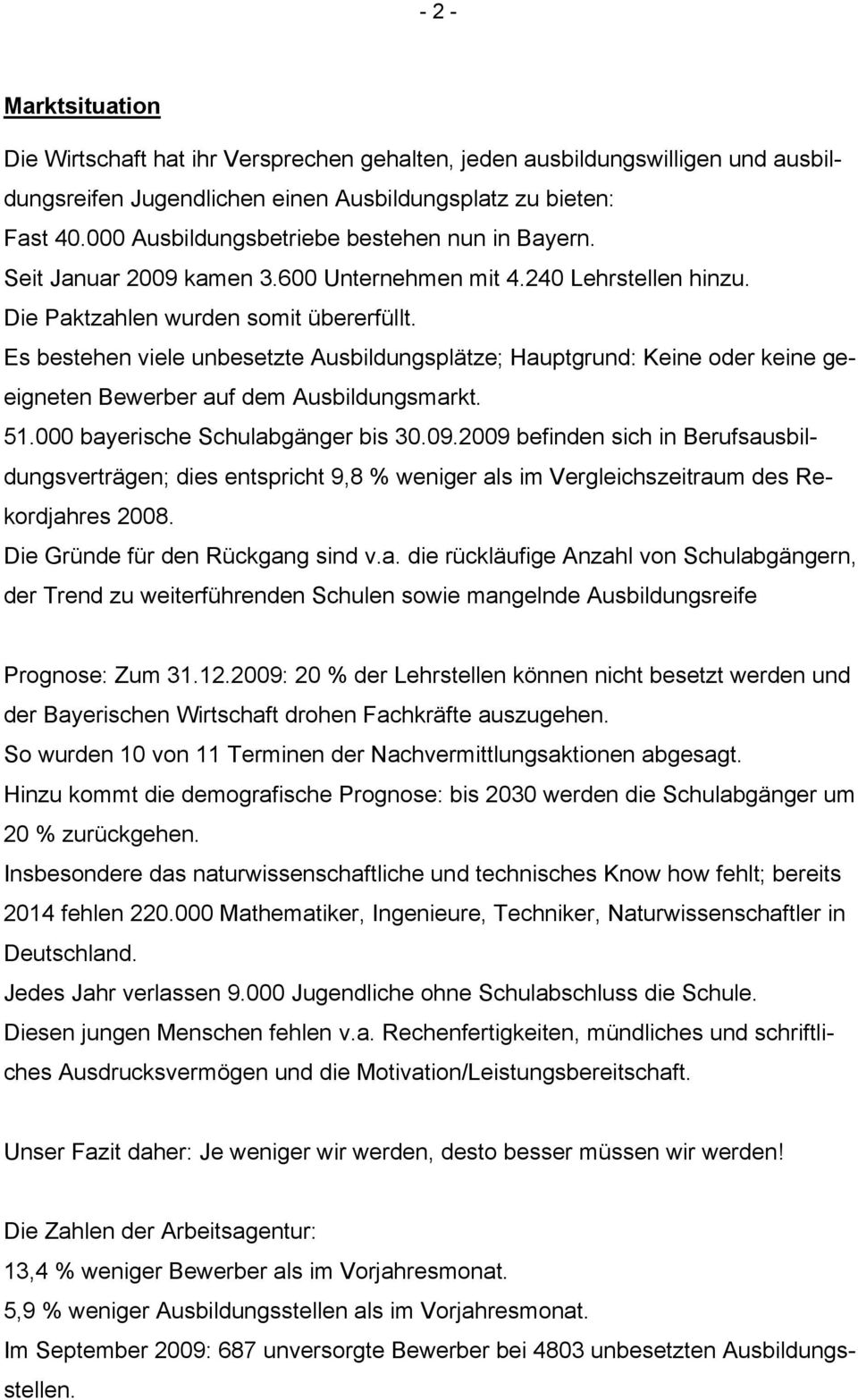 Es bestehen viele unbesetzte Ausbildungsplätze; Hauptgrund: Keine oder keine geeigneten Bewerber auf dem Ausbildungsmarkt. 51.000 bayerische Schulabgänger bis 30.09.