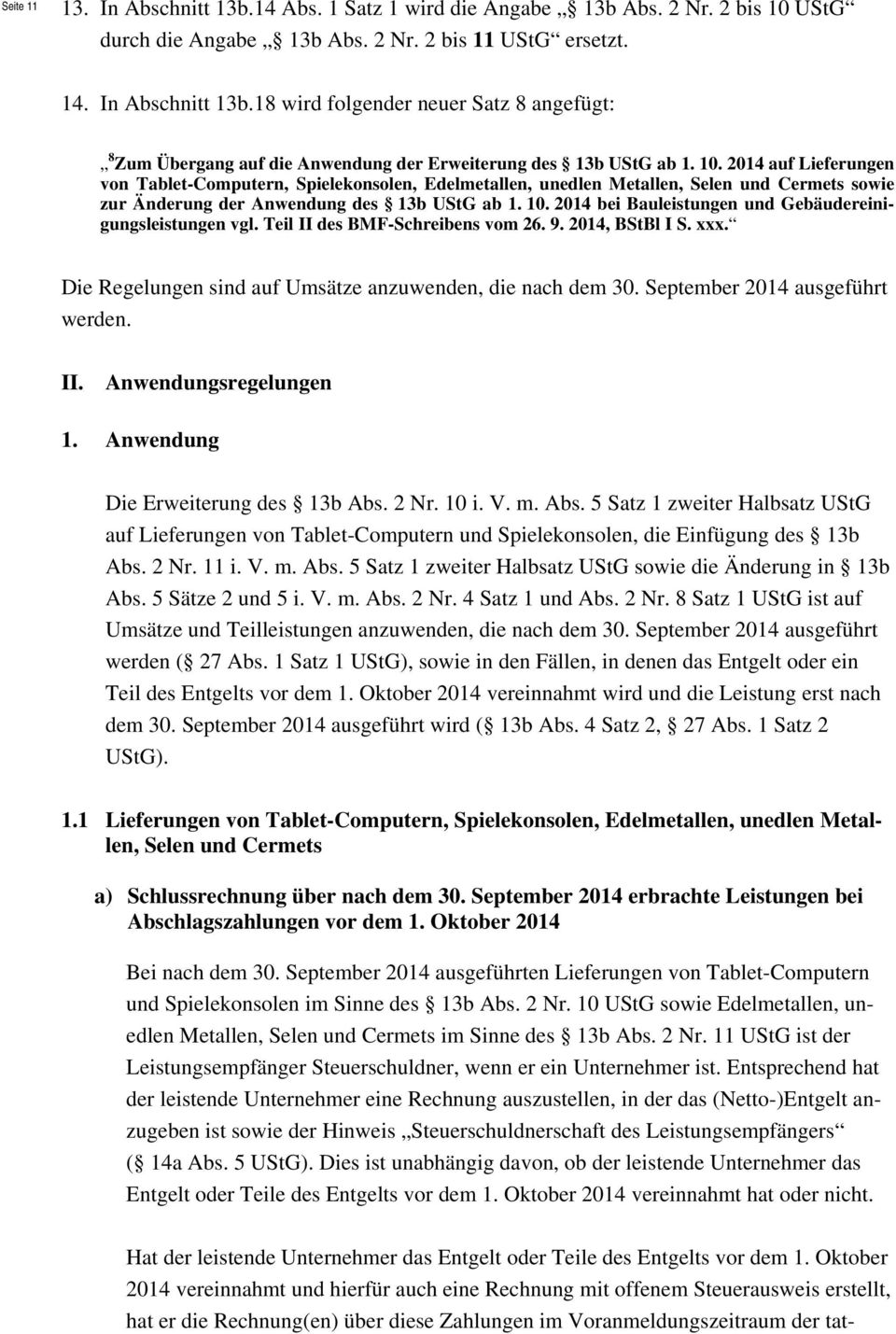 2014 bei Bauleistungen und Gebäudereinigungsleistungen vgl. Teil II des BMF-Schreibens vom 26. 9. 2014, BStBl I S. xxx. Die Regelungen sind auf Umsätze anzuwenden, die nach dem 30.