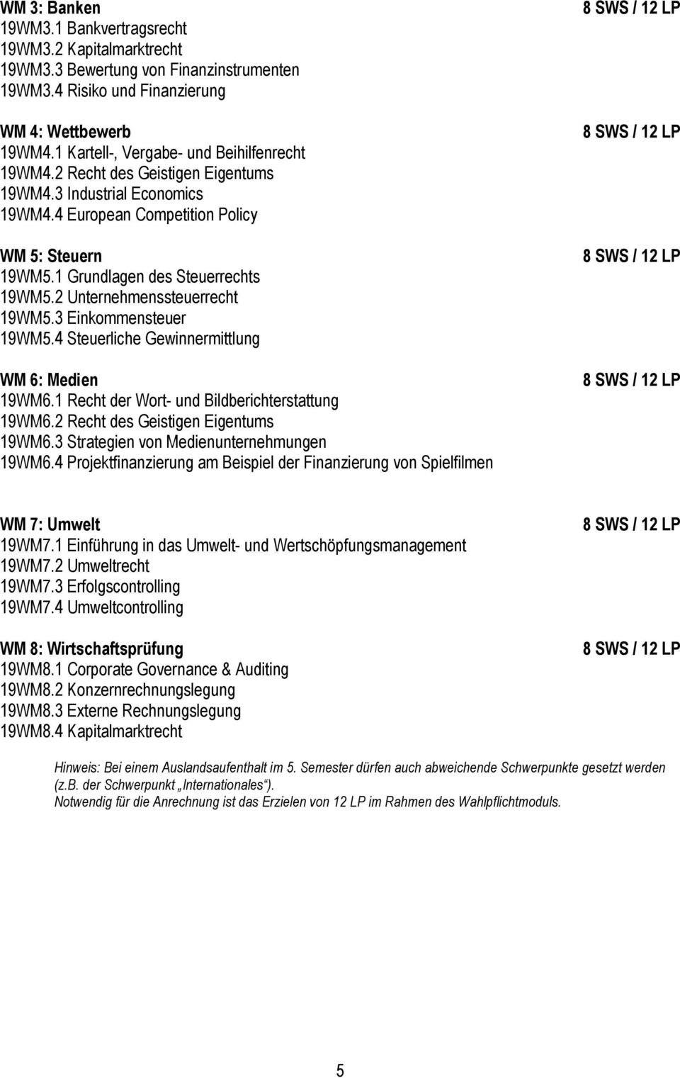 2 Unternehmenssteuerrecht 19WM5.3 Einkommensteuer 19WM5.4 Steuerliche Gewinnermittlung WM 6: Medien 19WM6.1 Recht der Wort- und Bildberichterstattung 19WM6.2 Recht des Geistigen Eigentums 19WM6.