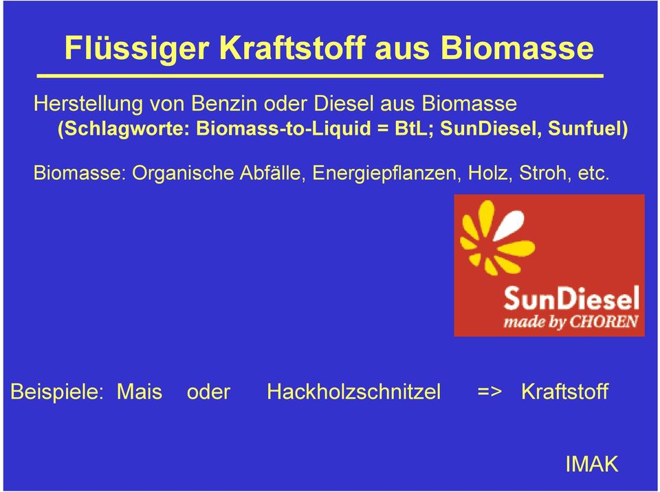 SunDiesel, Sunfuel) Biomasse: Organische Abfälle,