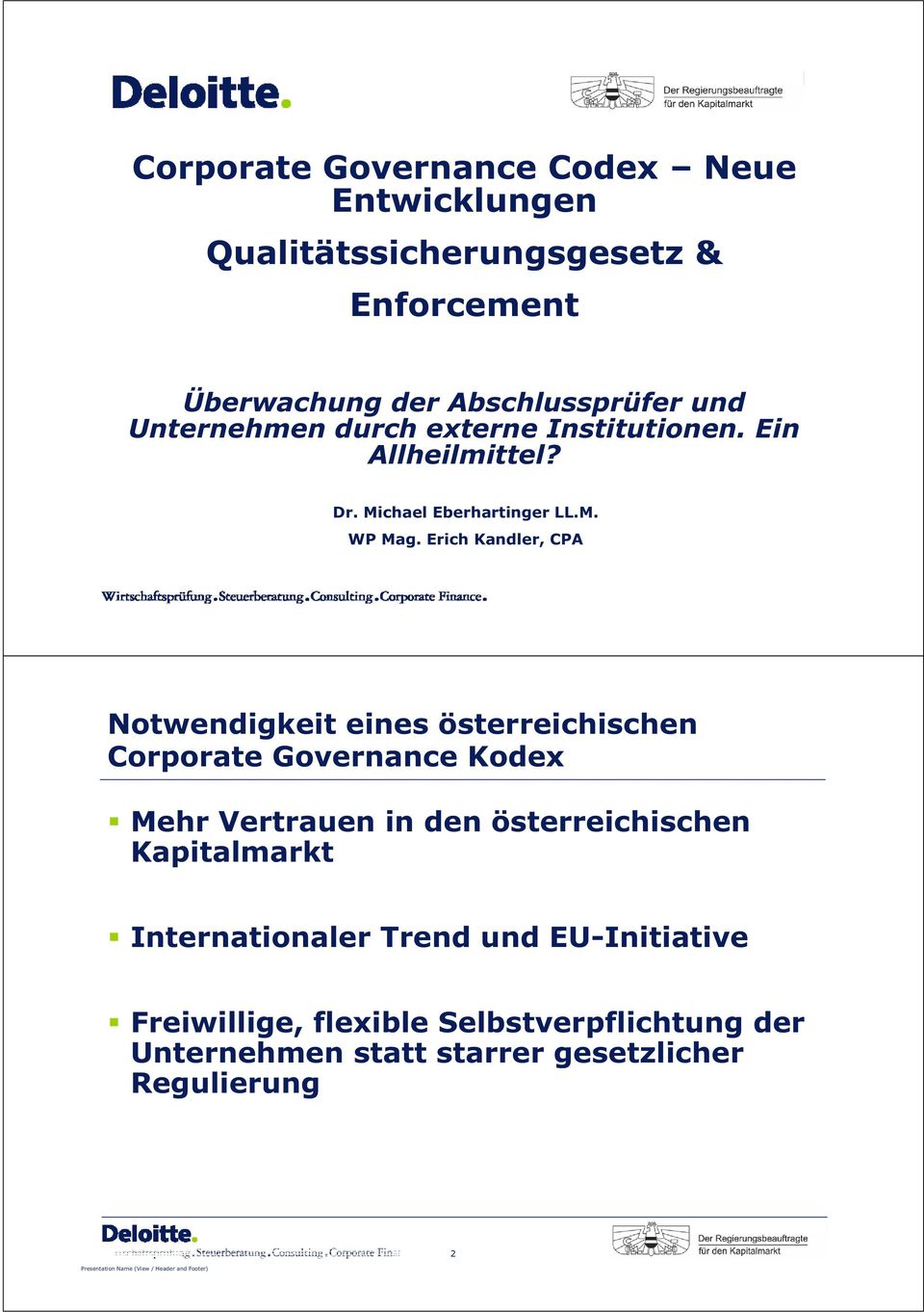 Erich Kandler, CPA 1 2003 Firm Name/Legal Entity Notwendigkeit eines österreichischen Corporate Governance Kodex Mehr Vertrauen in