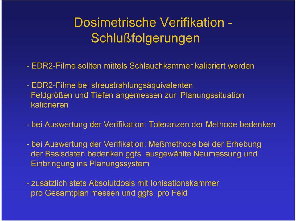 Toleranzen der Methode bedenken - bei Auswertung der Verifikation: Meßmethode bei der Erhebung der Basisdaten bedenken ggfs.