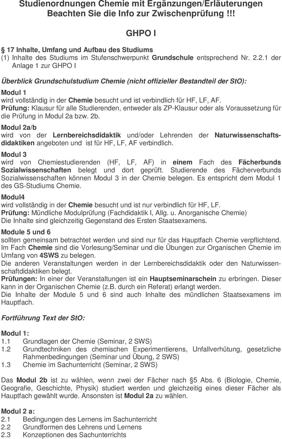 2.1 der Anlage 1 zur GHPO I Überblick Grundschulstudium Chemie (nicht offizieller Bestandteil der StO): Modul 1 wird vollständig in der Chemie besucht und ist verbindlich für HF, LF, AF.