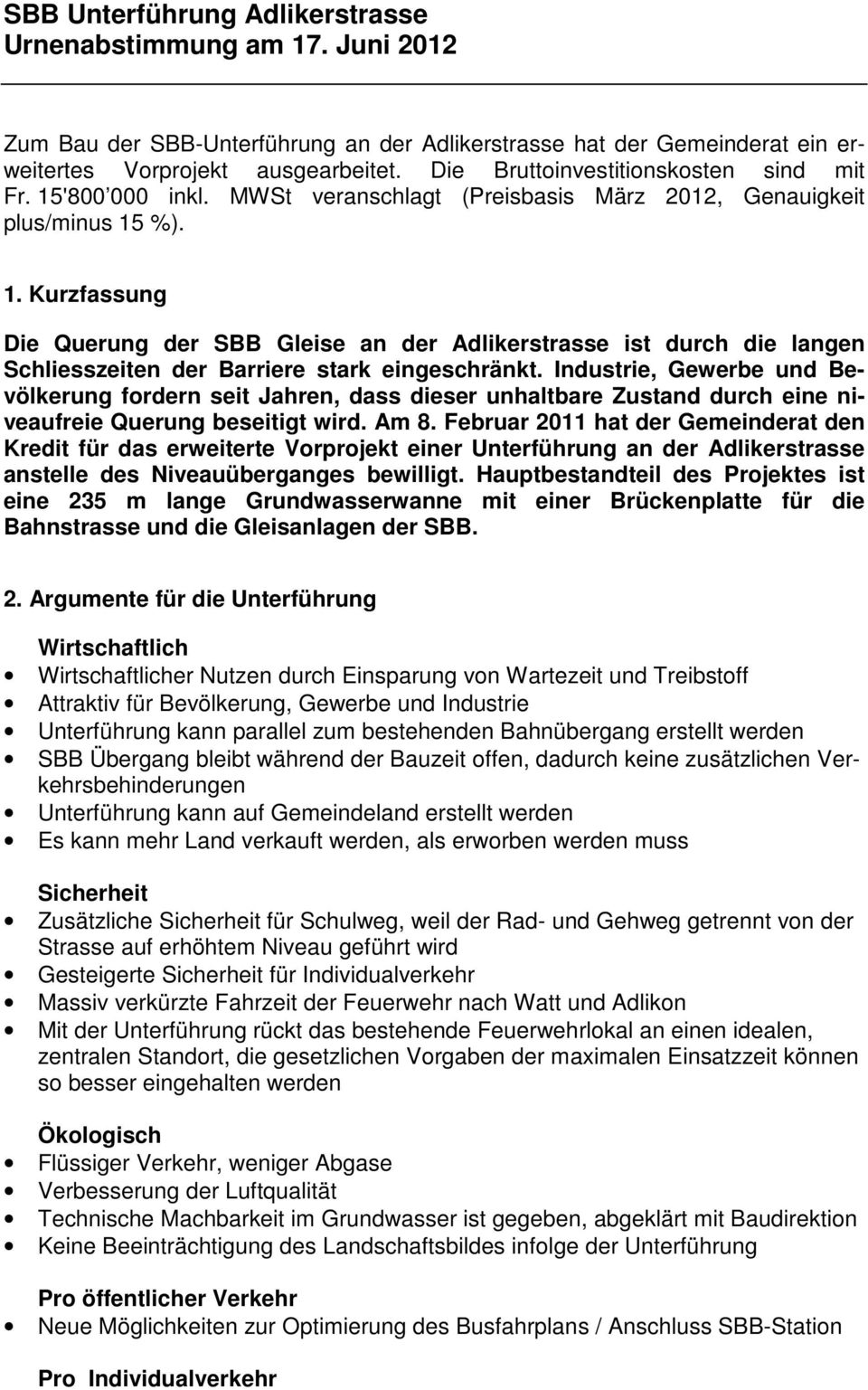 Industrie, Gewerbe und Bevölkerung fordern seit Jahren, dass dieser unhaltbare Zustand durch eine niveaufreie Querung beseitigt wird. Am 8.