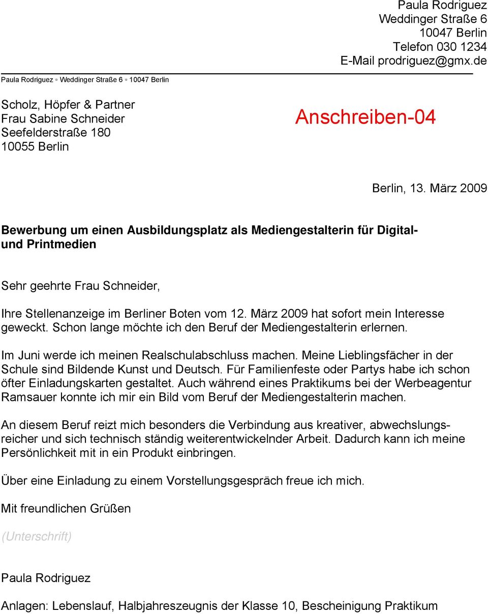 März 2009 Bewerbung um einen Ausbildungsplatz als Mediengestalterin für Digitalund Printmedien Sehr geehrte Frau Schneider, Ihre Stellenanzeige im Berliner Boten vom 12.