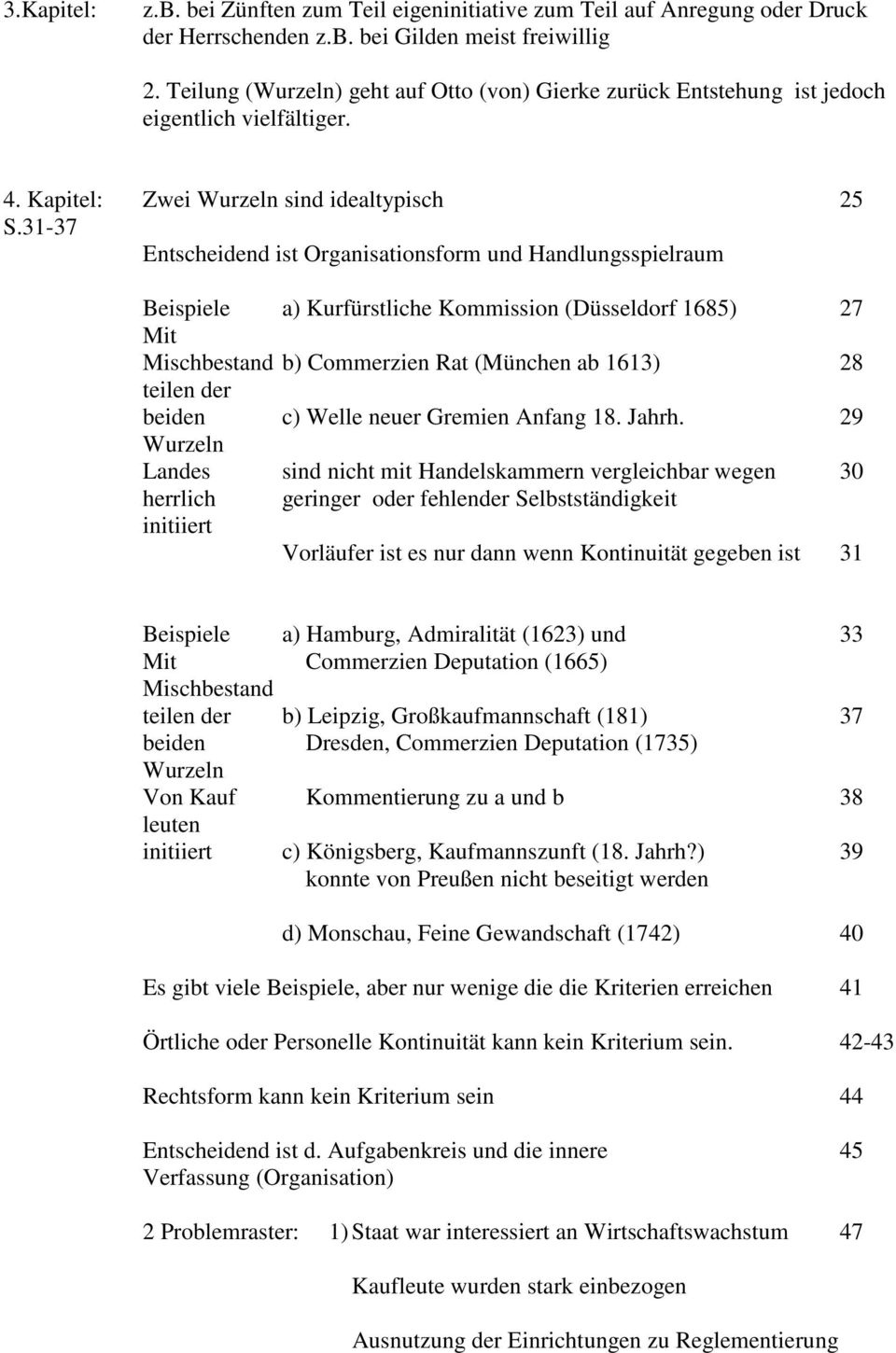 31-37 Entscheidend ist Organisationsform und Handlungsspielraum Beispiele a) Kurfürstliche Kommission (Düsseldorf 1685) 27 Mit Mischbestand b) Commerzien Rat (München ab 1613) 28 teilen der beiden c)