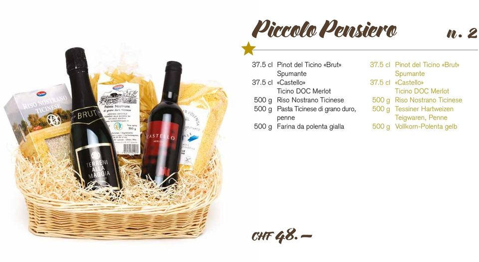 duro, penne 500 g Farina da polenta gialla 37.5 cl Pinot del Ticino «Brut» Spumante 37.