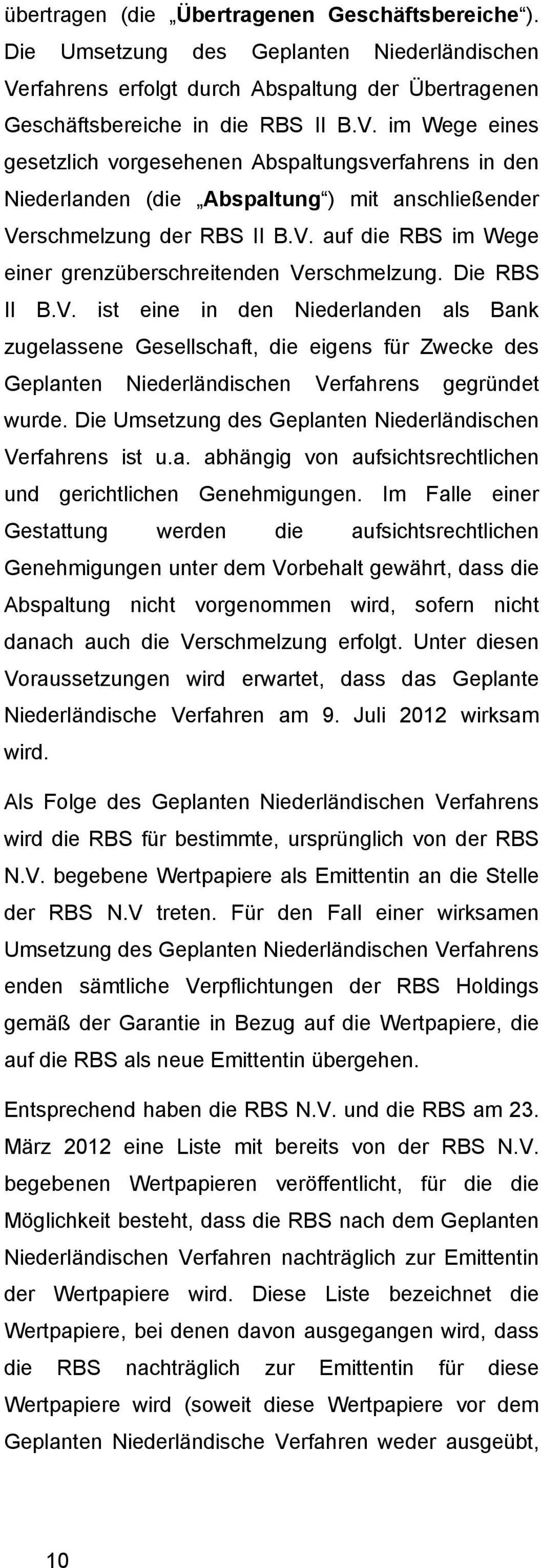 im Wege eines gesetzlich vorgesehenen Abspaltungsverfahrens in den Niederlanden (die Abspaltung ) mit anschließender Verschmelzung der RBS II B.V. auf die RBS im Wege einer grenzüberschreitenden Verschmelzung.