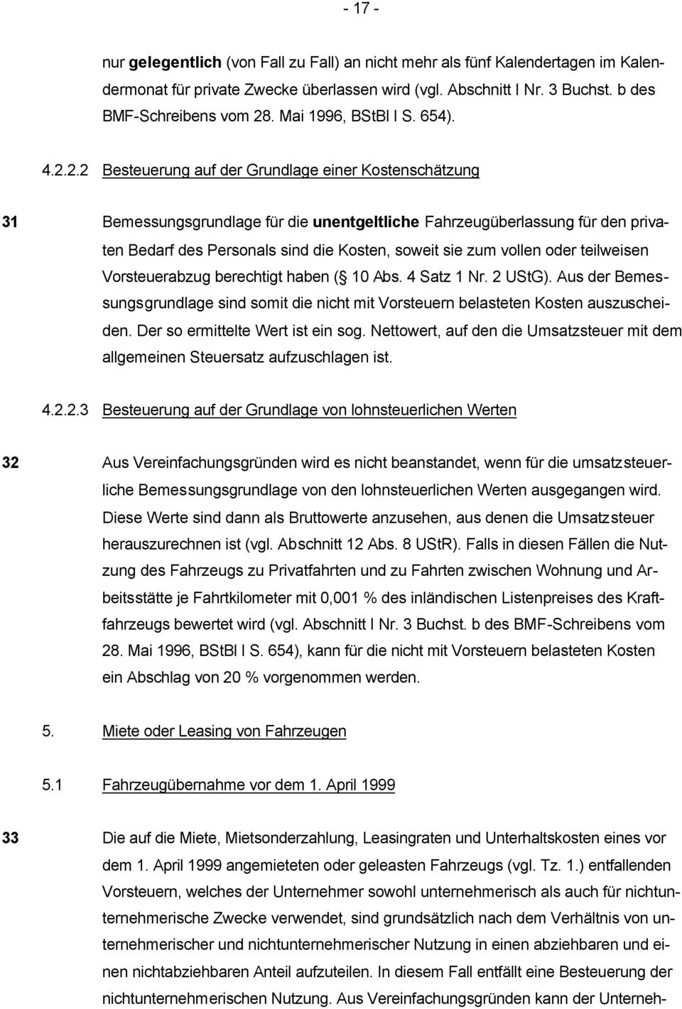 2.2 Besteuerung auf der Grundlage einer Kostenschätzung 31 Bemessungsgrundlage für die unentgeltliche Fahrzeugüberlassung für den privaten Bedarf des Personals sind die Kosten, soweit sie zum vollen