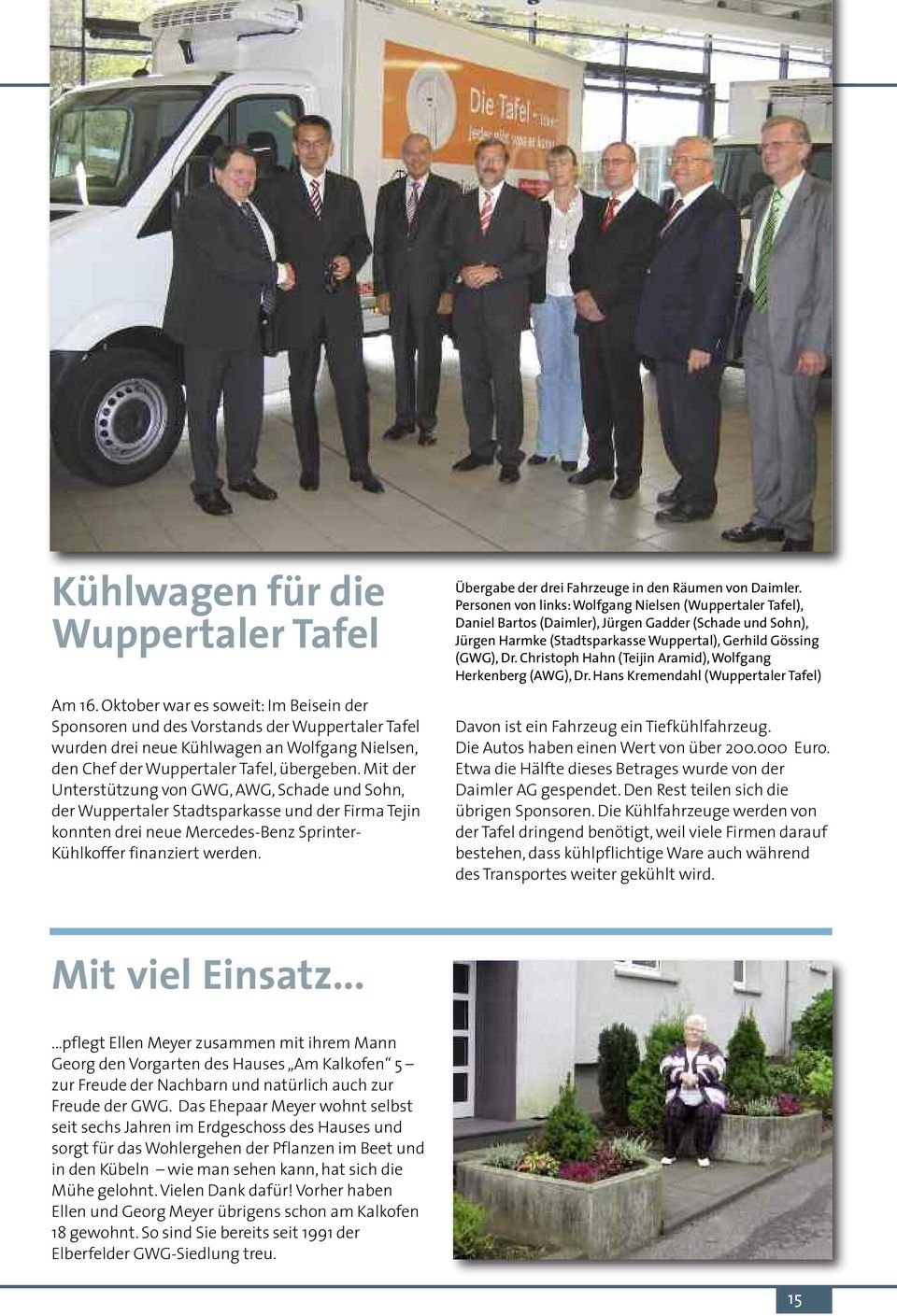 Mit der Unterstützung von GWG, AWG, Schade und Sohn, der Wuppertaler Stadtsparkasse und der Firma Tejin konnten drei neue Mercedes-Benz Sprinter- Kühlkoffer finanziert werden.