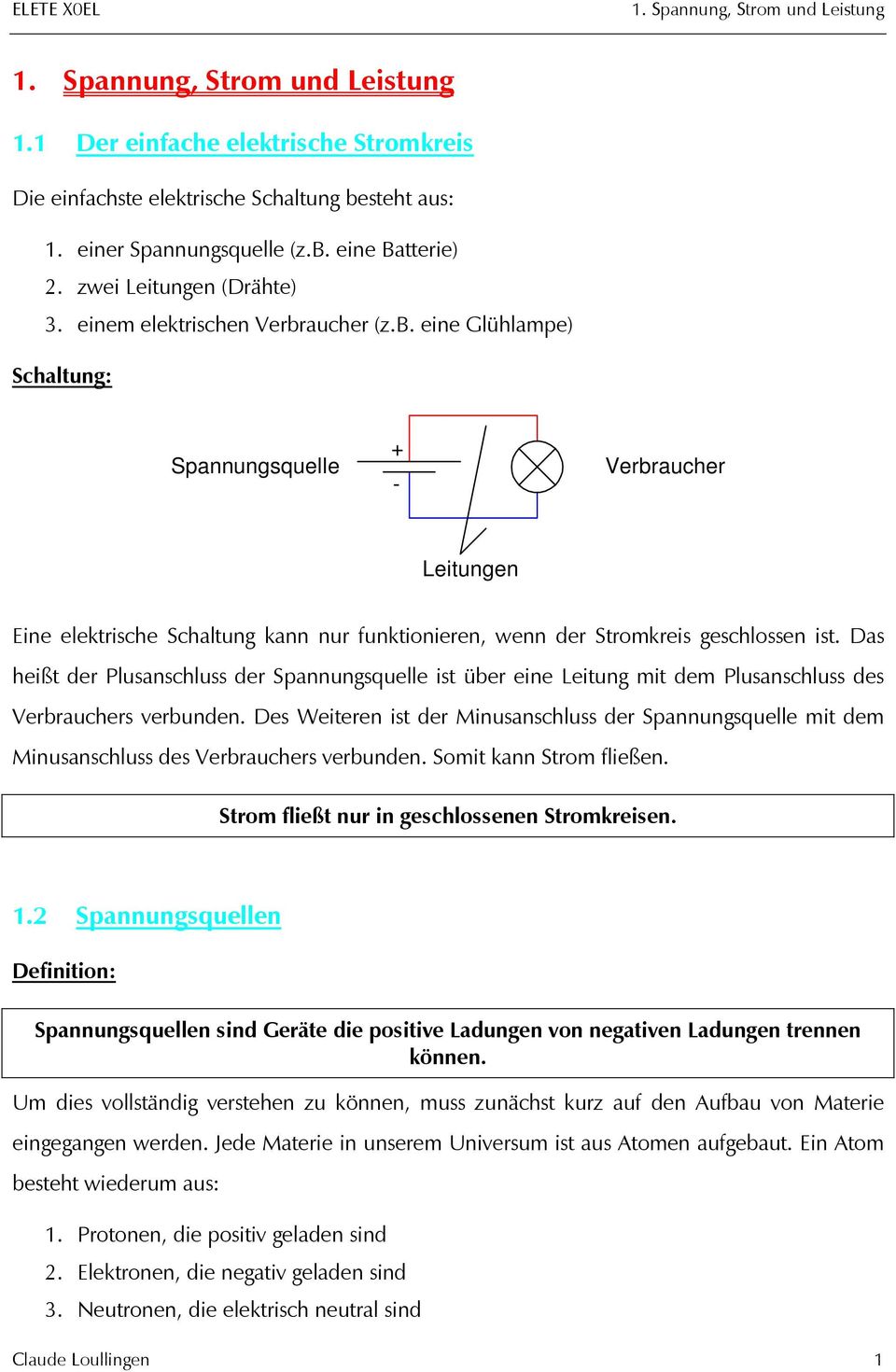 Das heißt der Plusanschluss der Spannungsquelle ist über eine Leitung mit dem Plusanschluss des Verbrauchers verbunden.