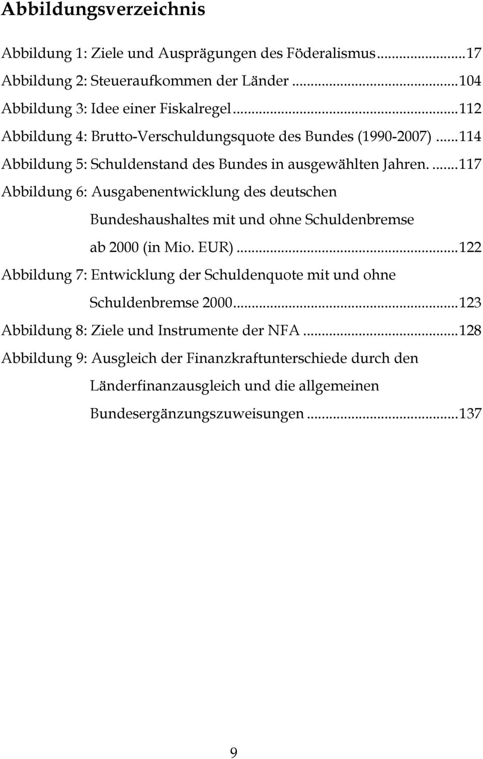 ...117 Abbildung 6: Ausgabenentwicklung des deutschen Bundeshaushaltes mit und ohne Schuldenbremse ab 2000 (in Mio. EUR).