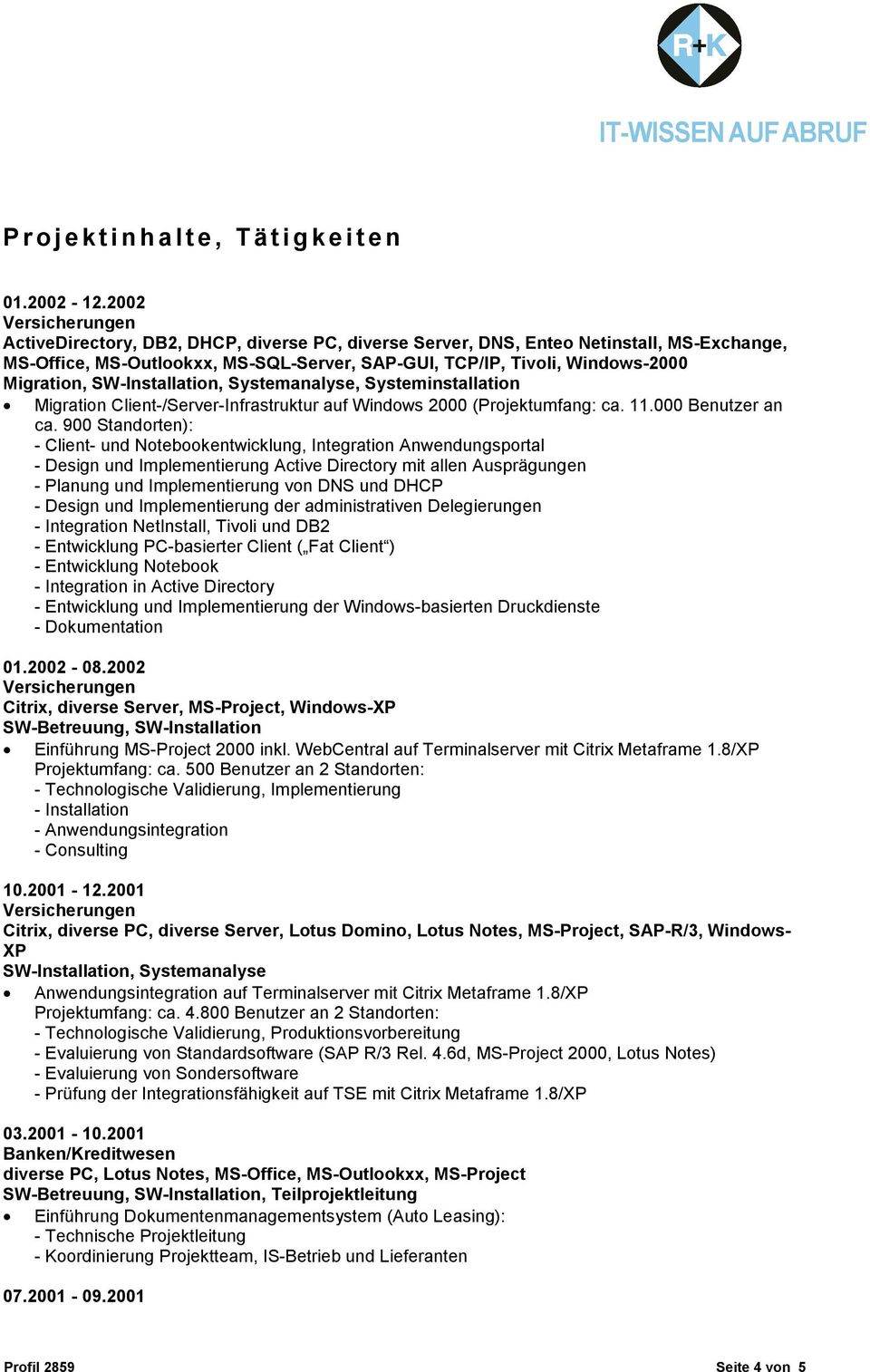 SW-Installation, Systemanalyse, Systeminstallation Migration Client-/Server-Infrastruktur auf Windows 2000 (Projektumfang: ca. 11.000 Benutzer an ca.