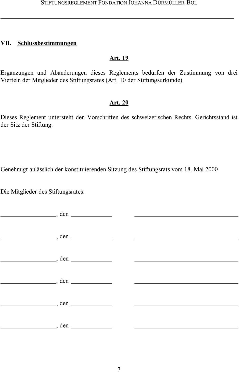 des Stiftungsrates (Art. 10 der Stiftungsurkunde). Art.
