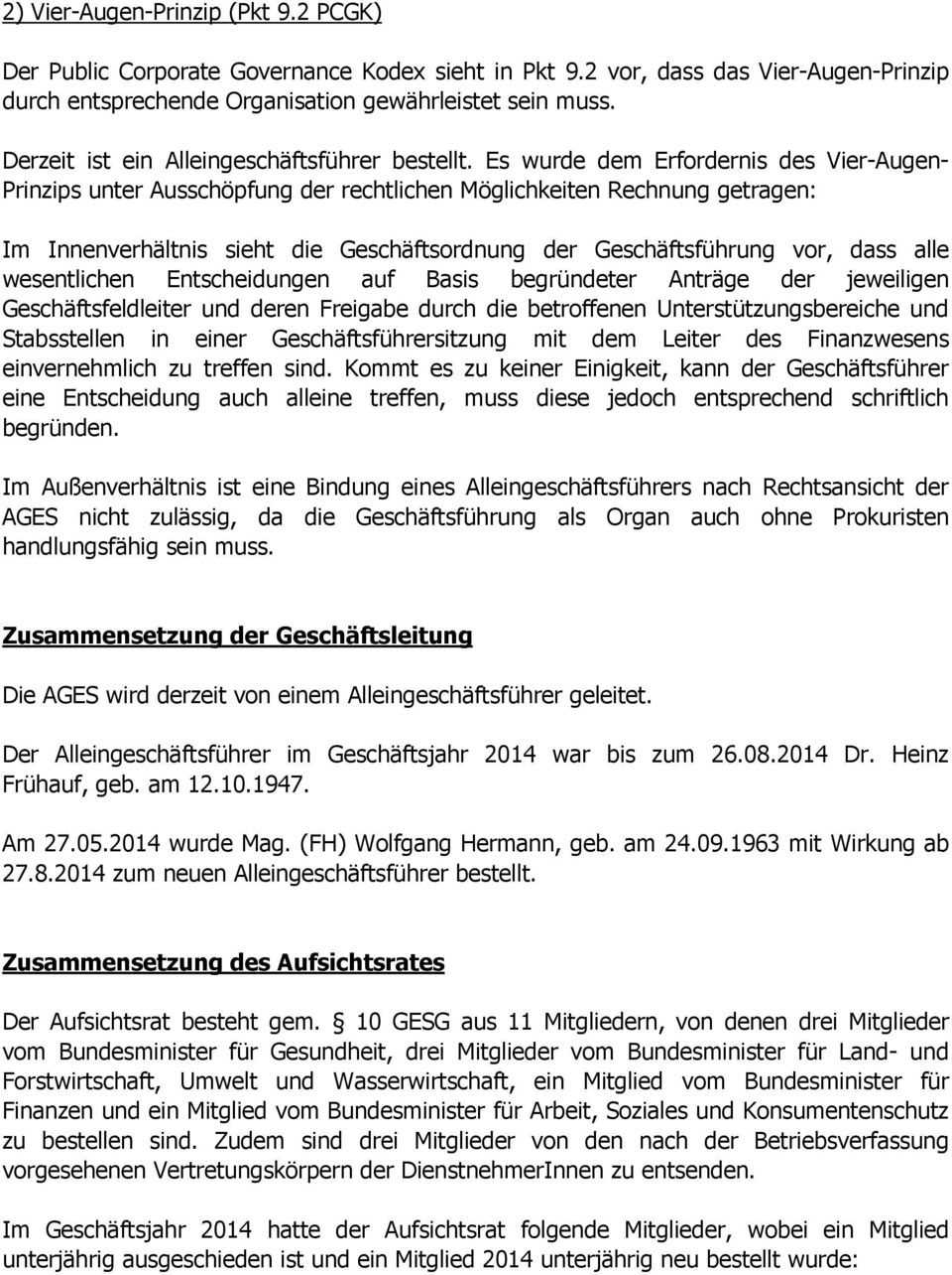 Es wurde dem Erfrdernis des Vier-Augen- Prinzips unter Ausschöpfung der rechtlichen Möglichkeiten Rechnung getragen: Im Innenverhältnis sieht die Geschäftsrdnung der Geschäftsführung vr, dass alle