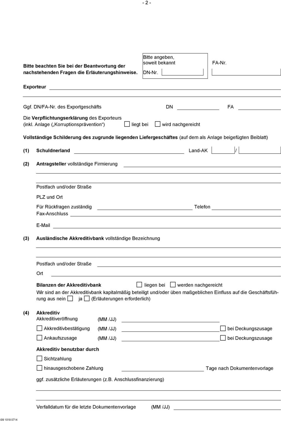 Anlage ( Korruptionsprävention ) liegt bei wird nachgereicht Vollständige Schilderung des zugrunde liegenden Liefergeschäftes (auf dem als Anlage beigefügten Beiblatt) (1) Schuldnerland Land-AK / (2)