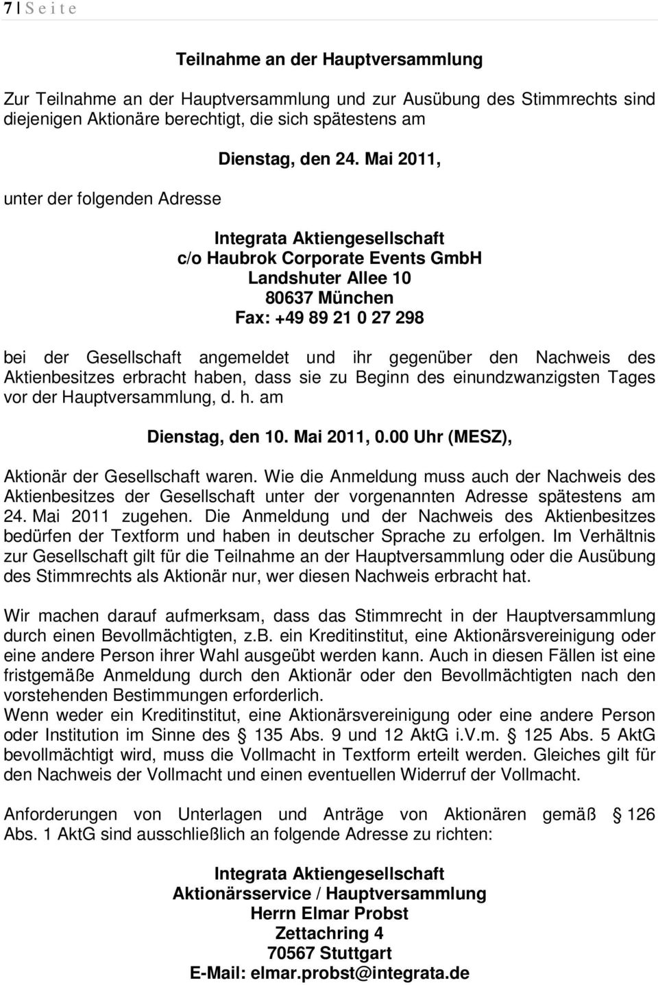 Mai 2011, Integrata Aktiengesellschaft c/o Haubrok Corporate Events GmbH Landshuter Allee 10 80637 München Fax: +49 89 21 0 27 298 bei der Gesellschaft angemeldet und ihr gegenüber den Nachweis des