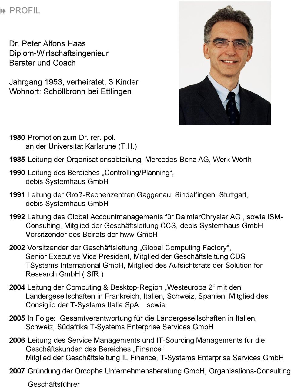 ) 1985 Leitung der Organisationsabteilung, Mercedes-Benz AG, Werk Wörth 1990 Leitung des Bereiches Controlling/Planning, debis Systemhaus GmbH 1991 Leitung der Groß-Rechenzentren Gaggenau,