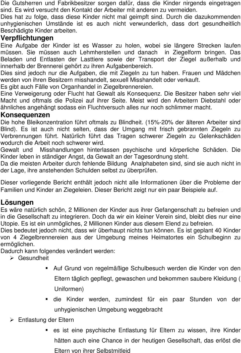 Verpflichtungen Eine Aufgabe der Kinder ist es Wasser zu holen, wobei sie längere Strecken laufen müssen. Sie müssen auch Lehmherstellen und danach in Ziegelform bringen.