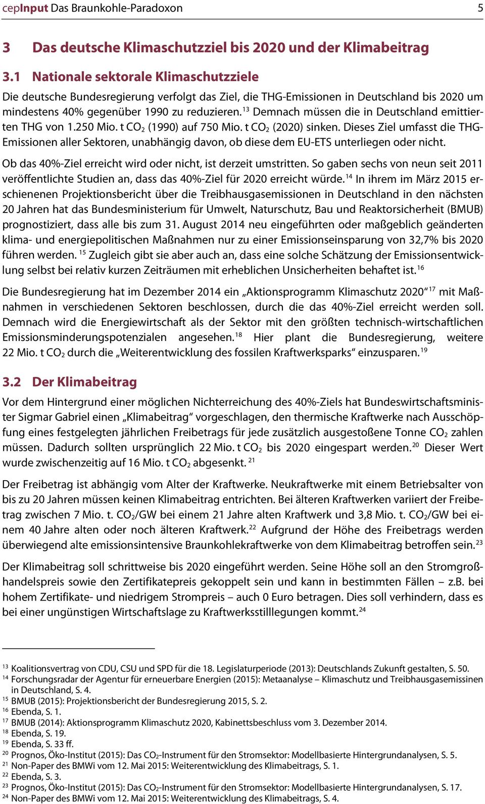 13 Demnach müssen die in Deutschland emittierten THG von 1.250 Mio. t CO 2 (1990) auf 750 Mio. t CO 2 (2020) sinken.