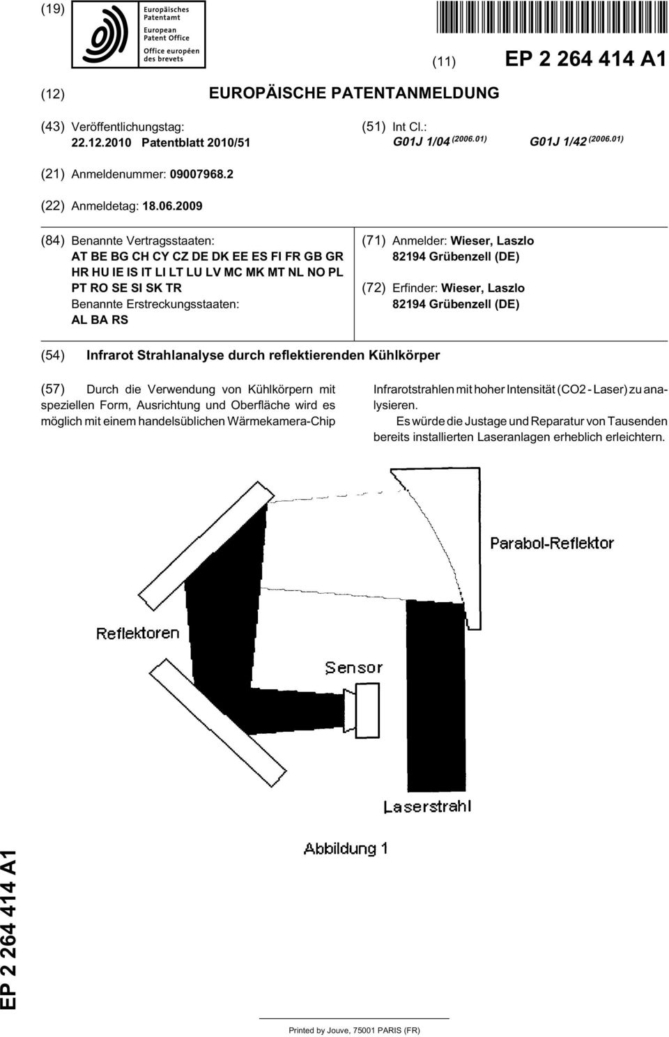 2009 (84) Benannte Vertragsstaaten: AT BE BG CH CY CZ DE DK EE ES FI FR GB GR HR HU IE IS IT LI LT LU LV MC MK MT NL NO PL PT RO SE SI SK TR Benannte Erstreckungsstaaten: AL BA RS (71) Anmelder: