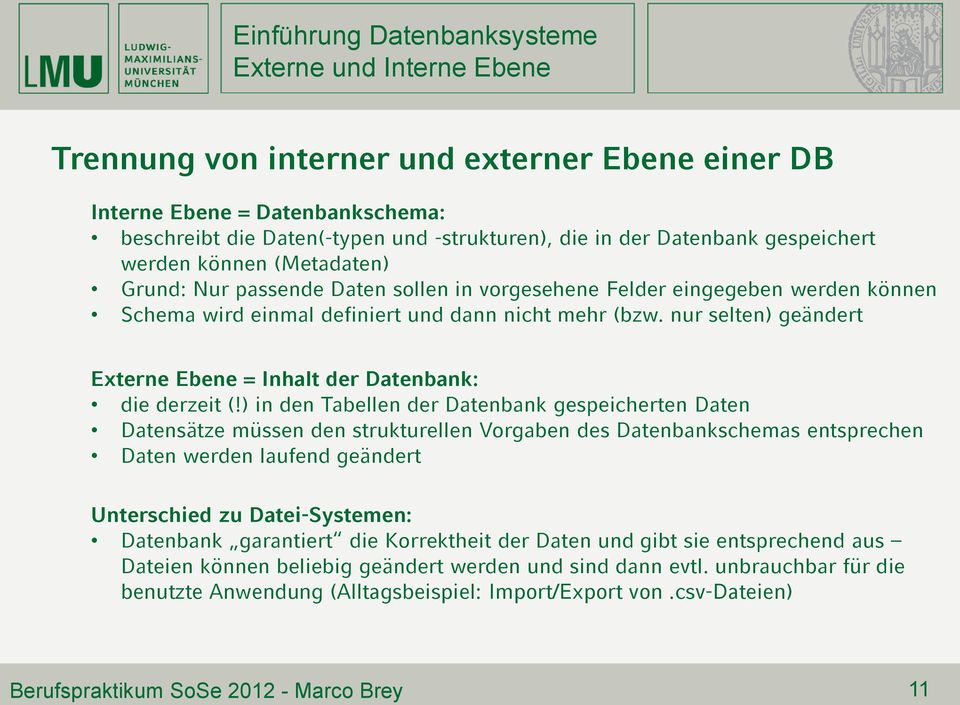 nur selten) geändert Externe Ebene = Inhalt der Datenbank: die derzeit (!