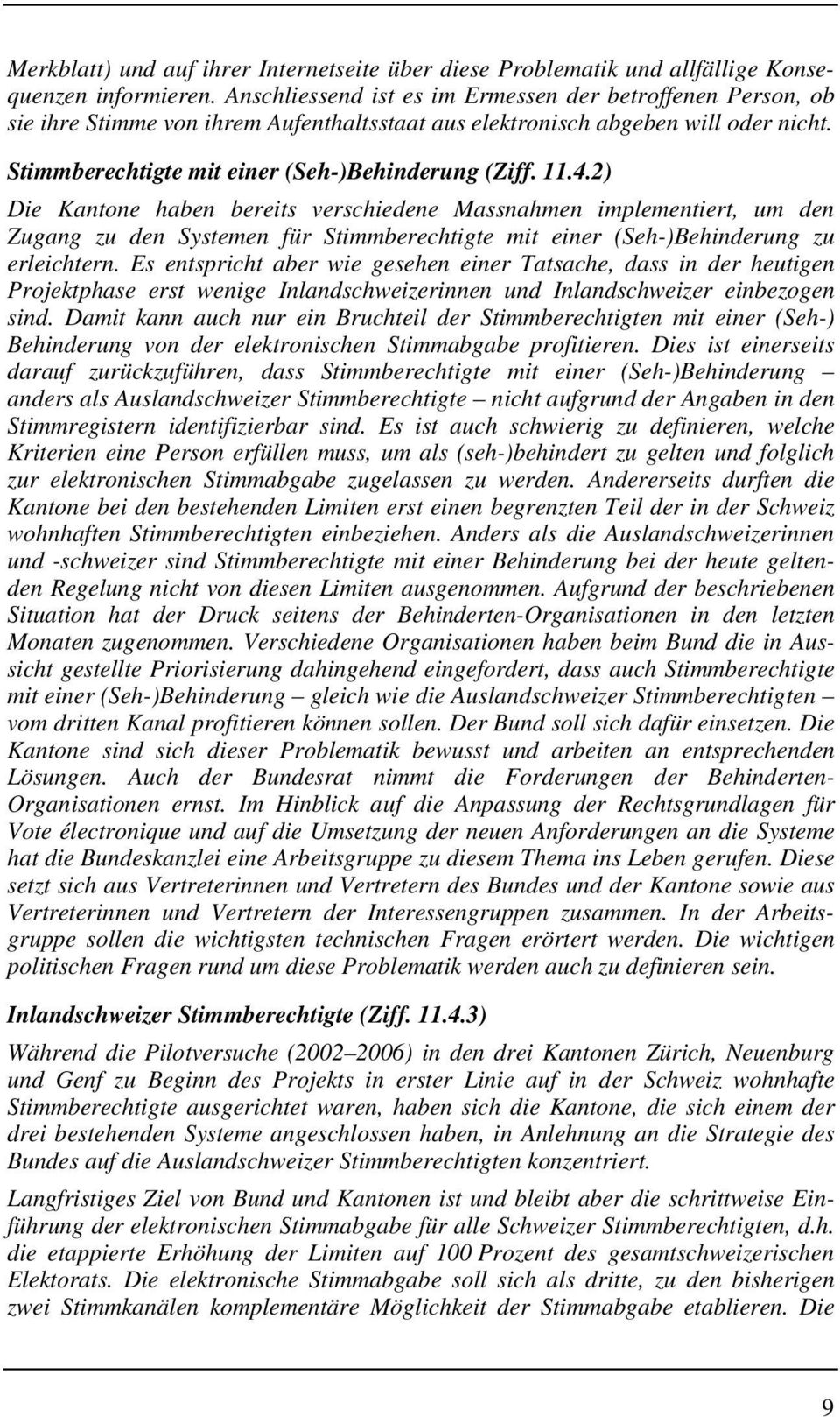 4.2) Die Kantone haben bereits verschiedene Massnahmen implementiert, um den Zugang zu den Systemen für Stimmberechtigte mit einer (Seh-)Behinderung zu erleichtern.