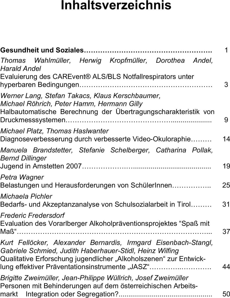 Kerschbaumer, Michael Röhrich, Peter Hamm, Hermann Gilly Halbautomatische Berechnung der Übertragungscharakteristik von Druckmesssystemen.