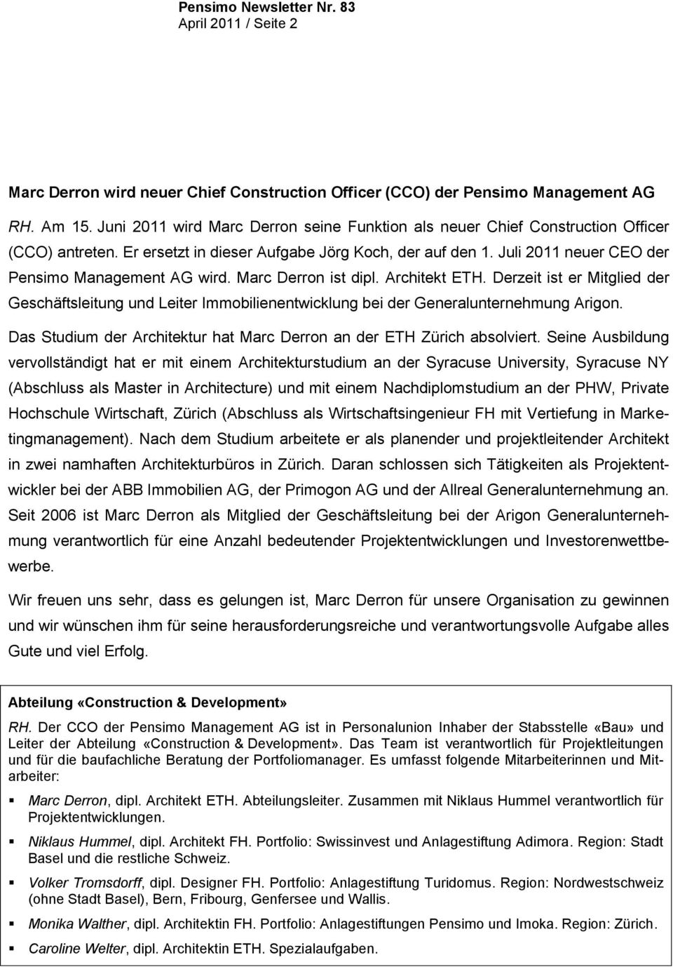 Juli 2011 neuer CEO der Pensimo Management AG wird. Marc Derron ist dipl. Architekt ETH.
