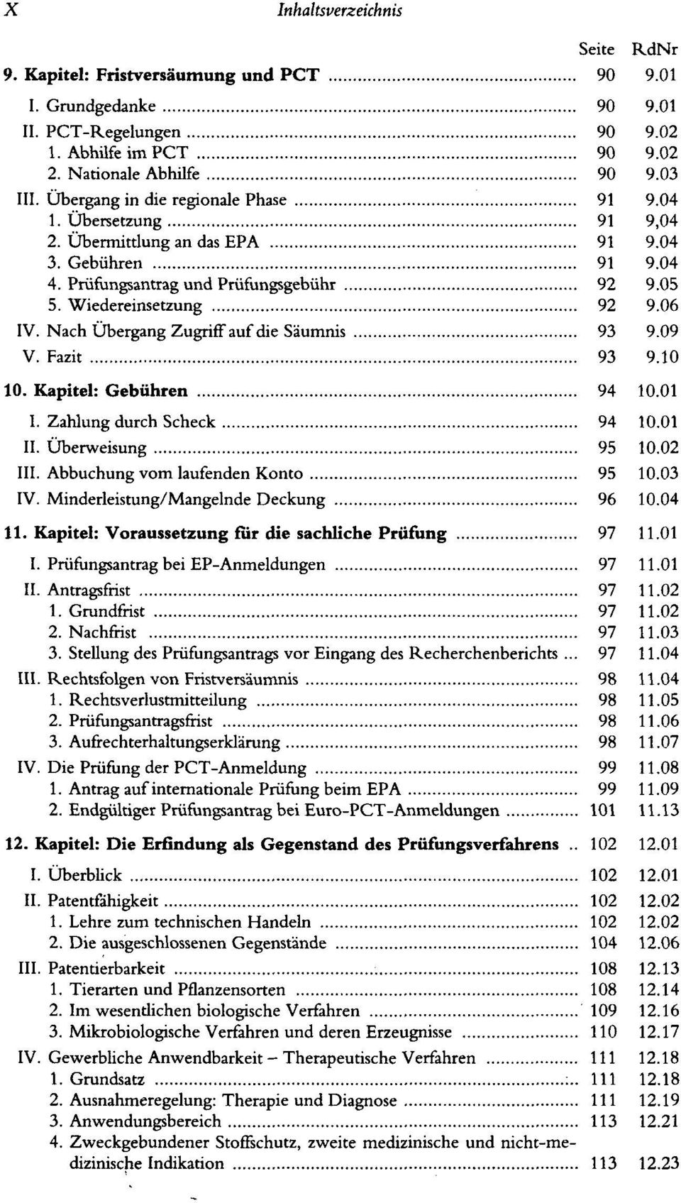 Nach Übergang Zugriff auf die Säumnis 93 9.09 V. Fazit 93 9.10 10. Kapitel: Gebühren 94 10.01 I. Zahlung durch Scheck 94 10.01 II. Überweisung 95 10.02 III. Abbuchung vom laufenden Konto 95 10.03 IV.