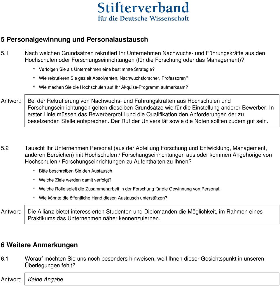 Verfolgen Sie als Unternehmen eine bestimmte Strategie? Wie rekrutieren Sie gezielt Absolventen, Nachwuchsforscher, Professoren? Wie machen Sie die Hochschulen auf Ihr Akquise-Programm aufmerksam?