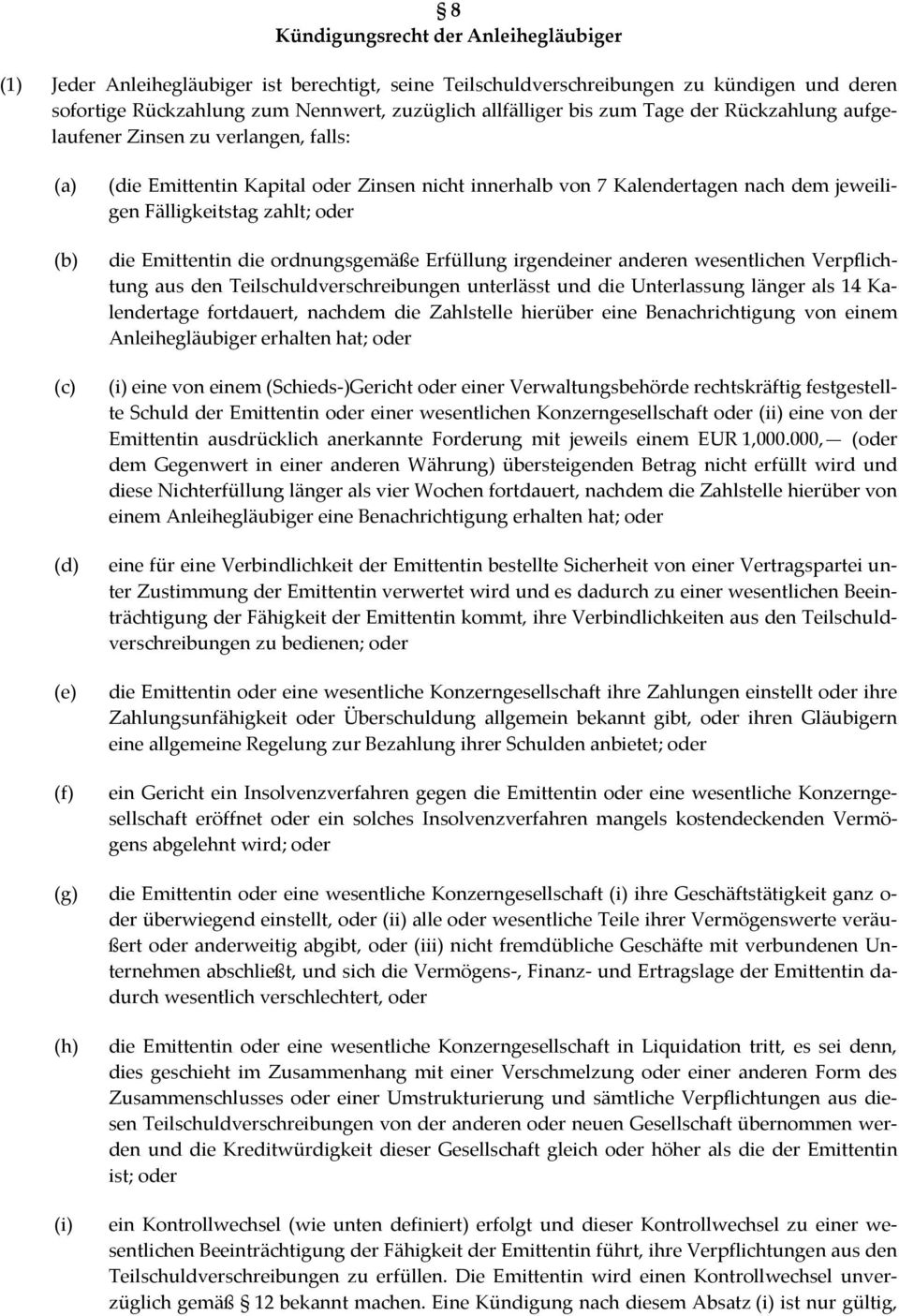 zahlt; oder die Emittentin die ordnungsgemäße Erfüllung irgendeiner anderen wesentlichen Verpflichtung aus den Teilschuldverschreibungen unterlässt und die Unterlassung länger als 14 Kalendertage