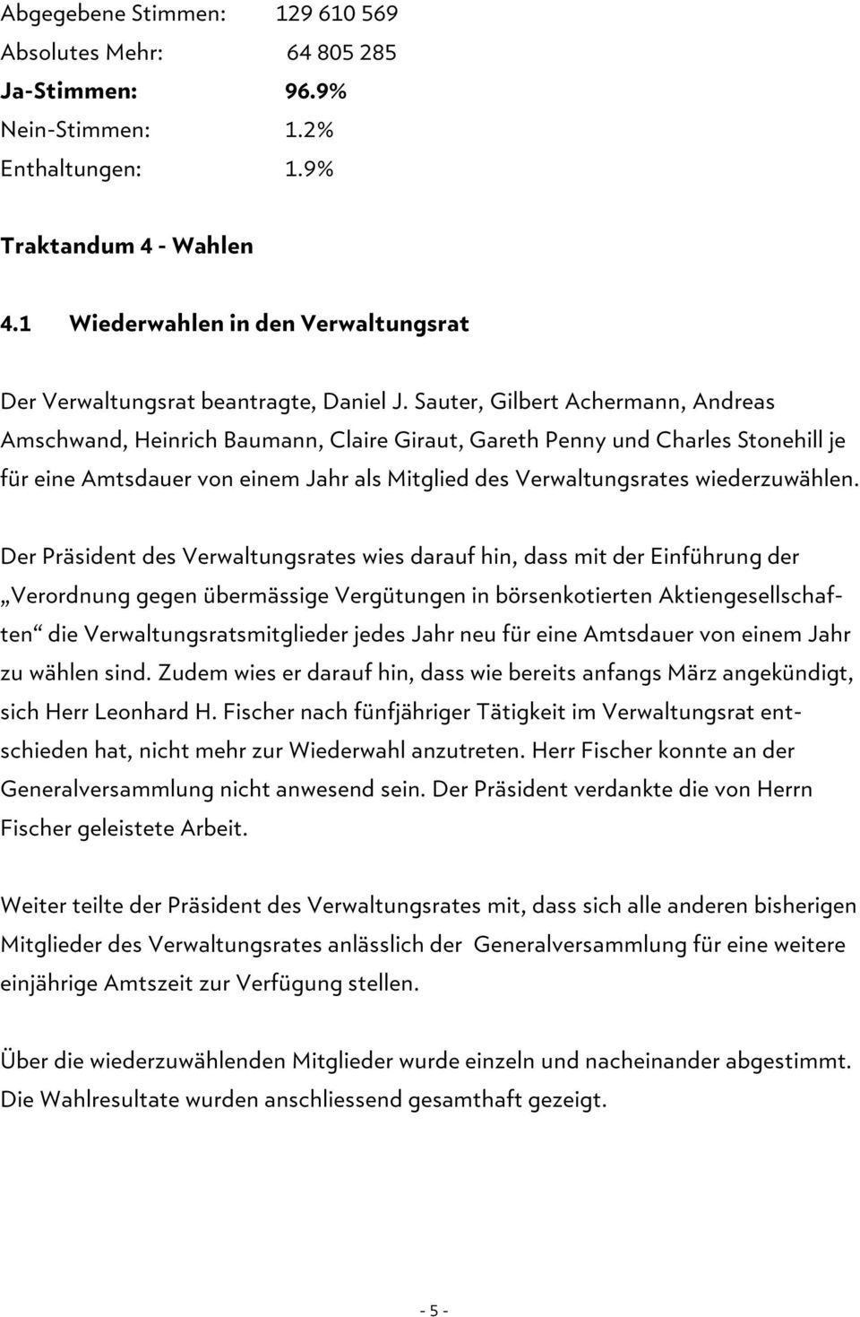 Sauter, Gilbert Achermann, Andreas Amschwand, Heinrich Baumann, Claire Giraut, Gareth Penny und Charles Stonehill je für eine Amtsdauer von einem Jahr als Mitglied des Verwaltungsrates wiederzuwählen.