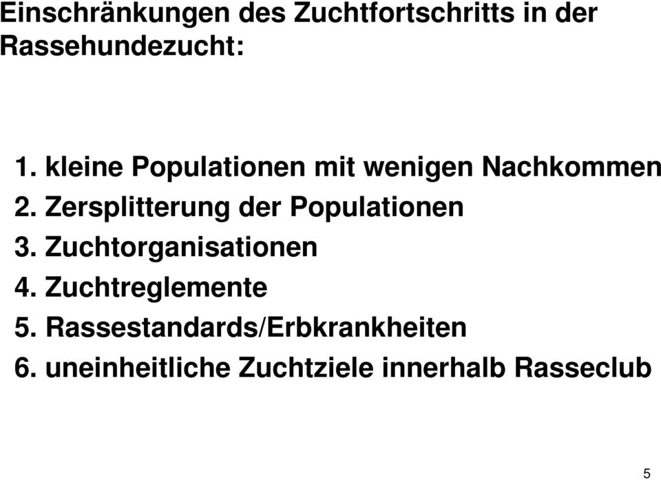 Zersplitterung der Populationen 3. Zuchtorganisationen 4.