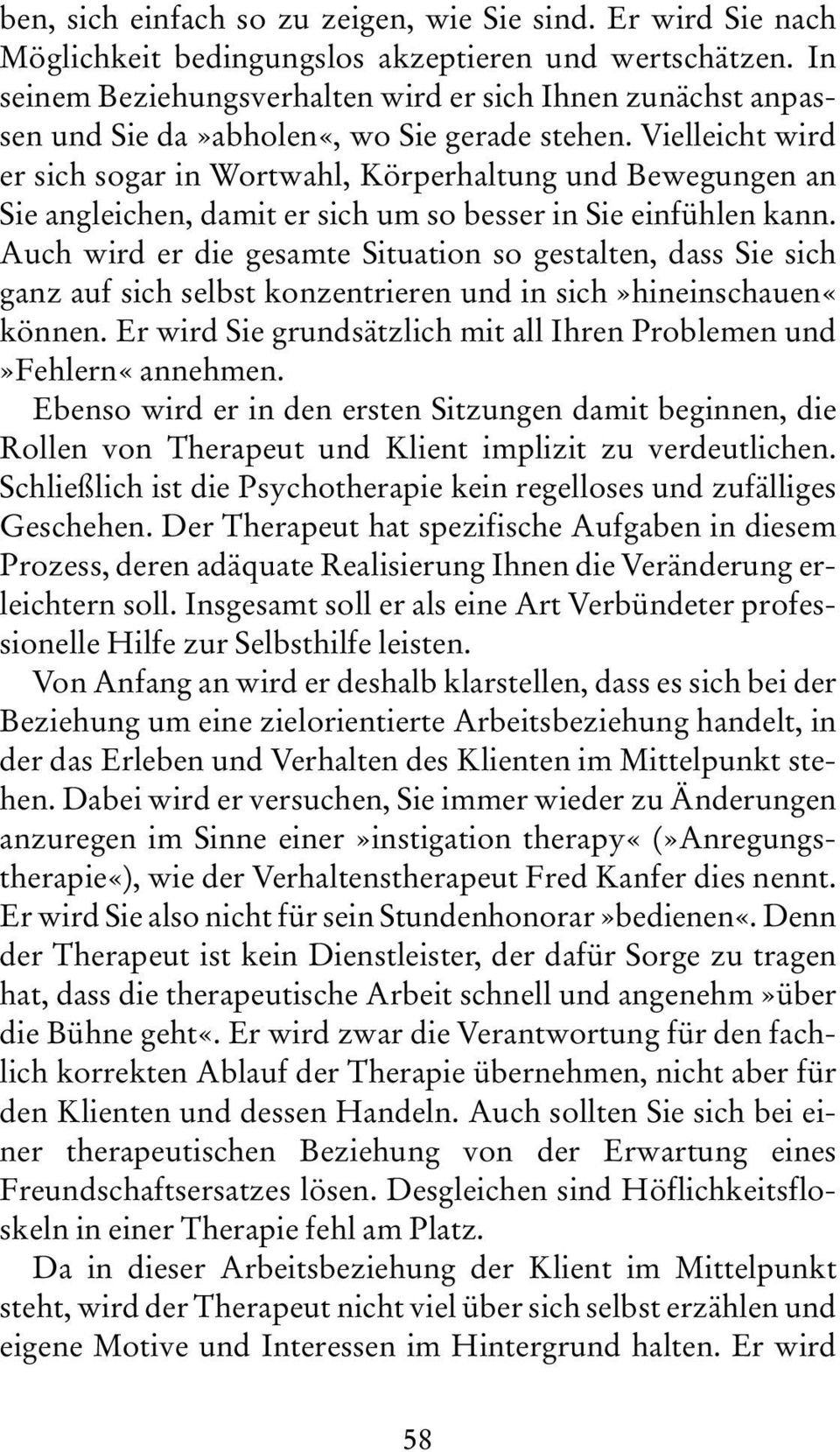 Vielleicht wird er sich sogar in Wortwahl, Körperhaltung und Bewegungen an Sie angleichen, damit er sich um so besser in Sie einfühlen kann.