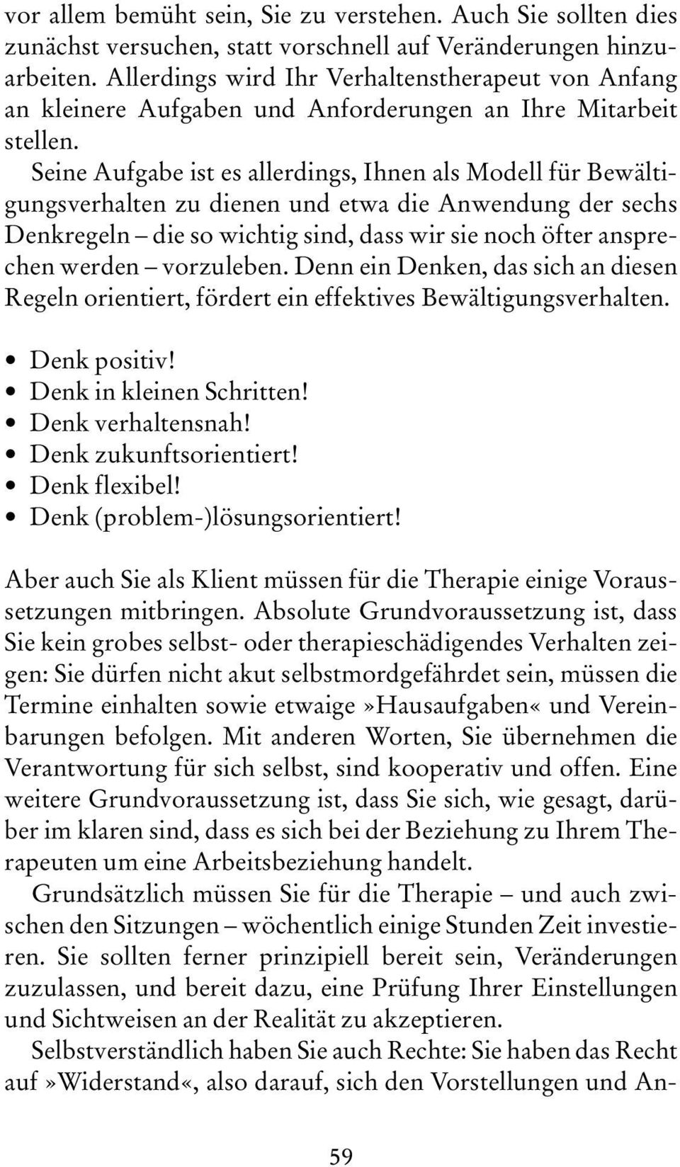 Seine Aufgabe ist es allerdings, Ihnen als Modell für Bewältigungsverhalten zu dienen und etwa die Anwendung der sechs Denkregeln die so wichtig sind, dass wir sie noch öfter ansprechen werden