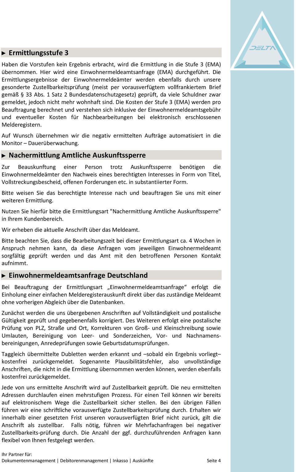 1 Satz 2 Bundesdatenschutzgesetz) geprüft, da viele Schuldner zwar gemeldet, jedoch nicht mehr wohnhaft sind.